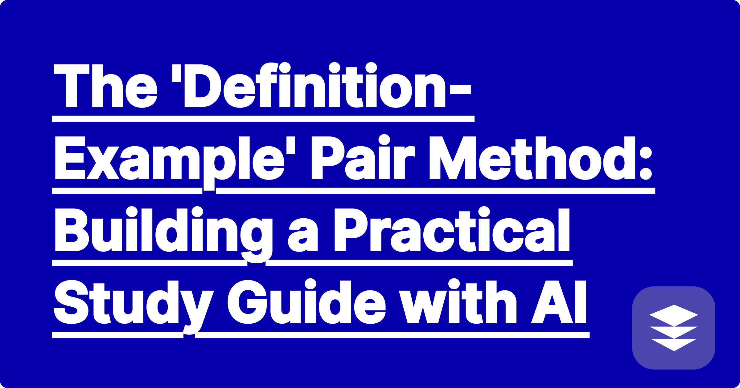 The 'Definition-Example' Pair Method: A Practical Study Guide with AI