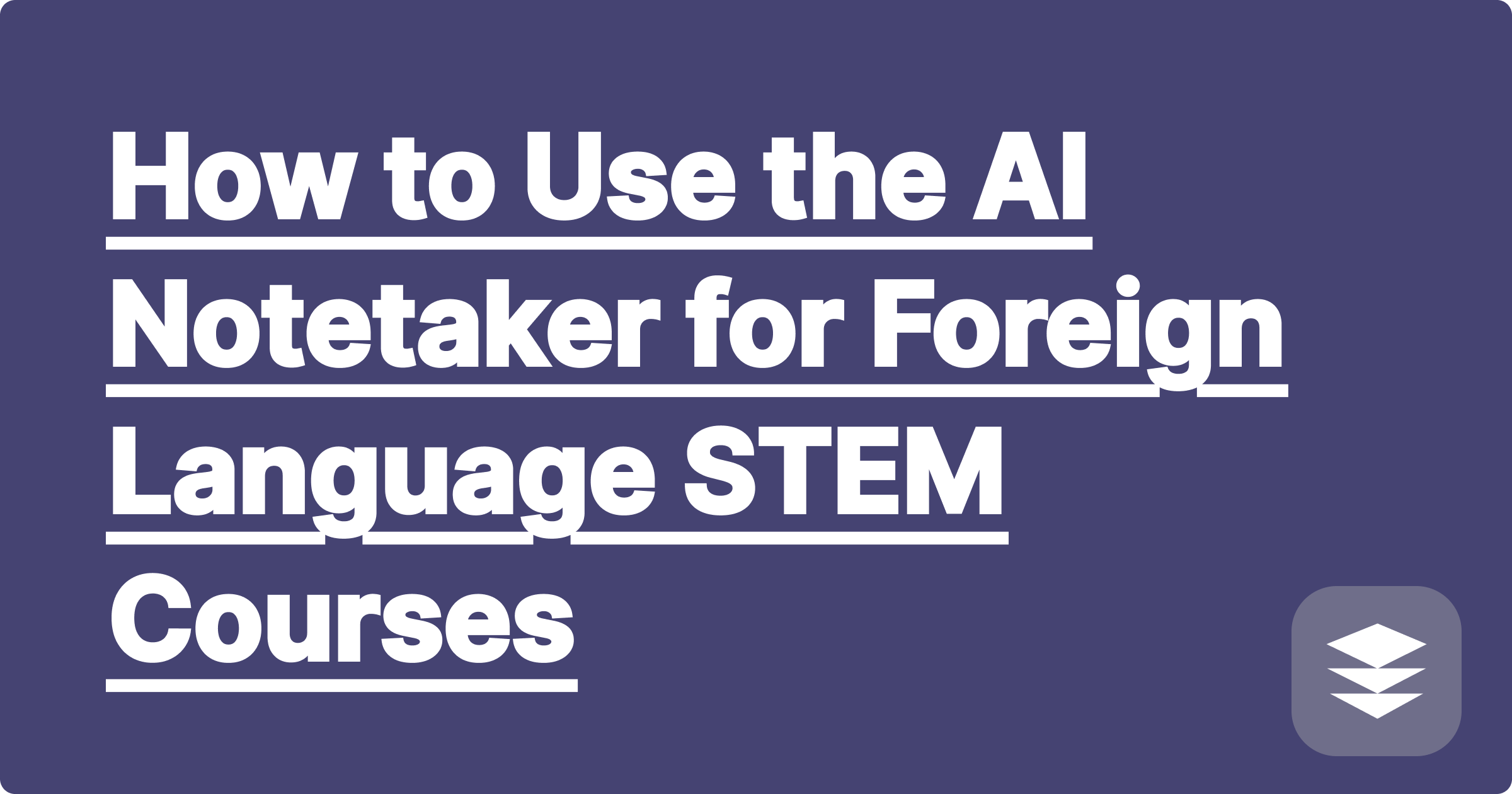 How to Use an AI Notetaker for Foreign Language STEM Courses