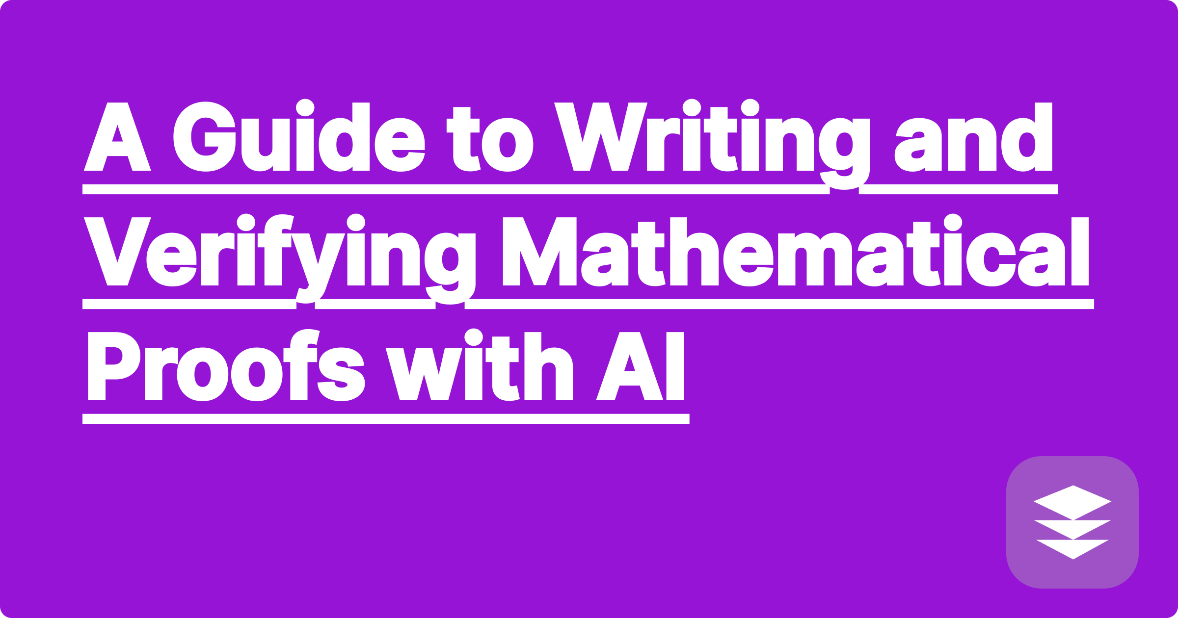 A Guide to Writing and Verifying Mathematical Proofs with AI