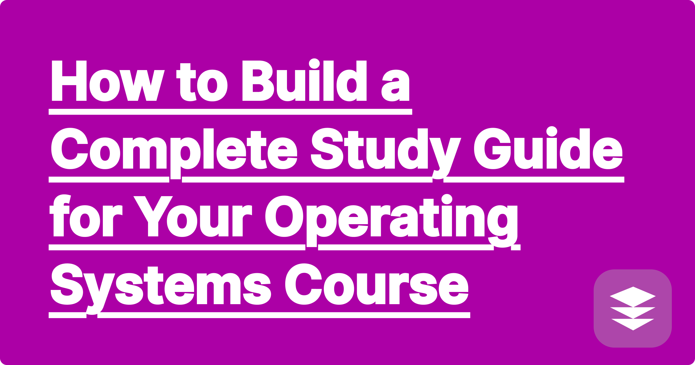 How to Build a Complete Study Guide for Your Operating Systems Course