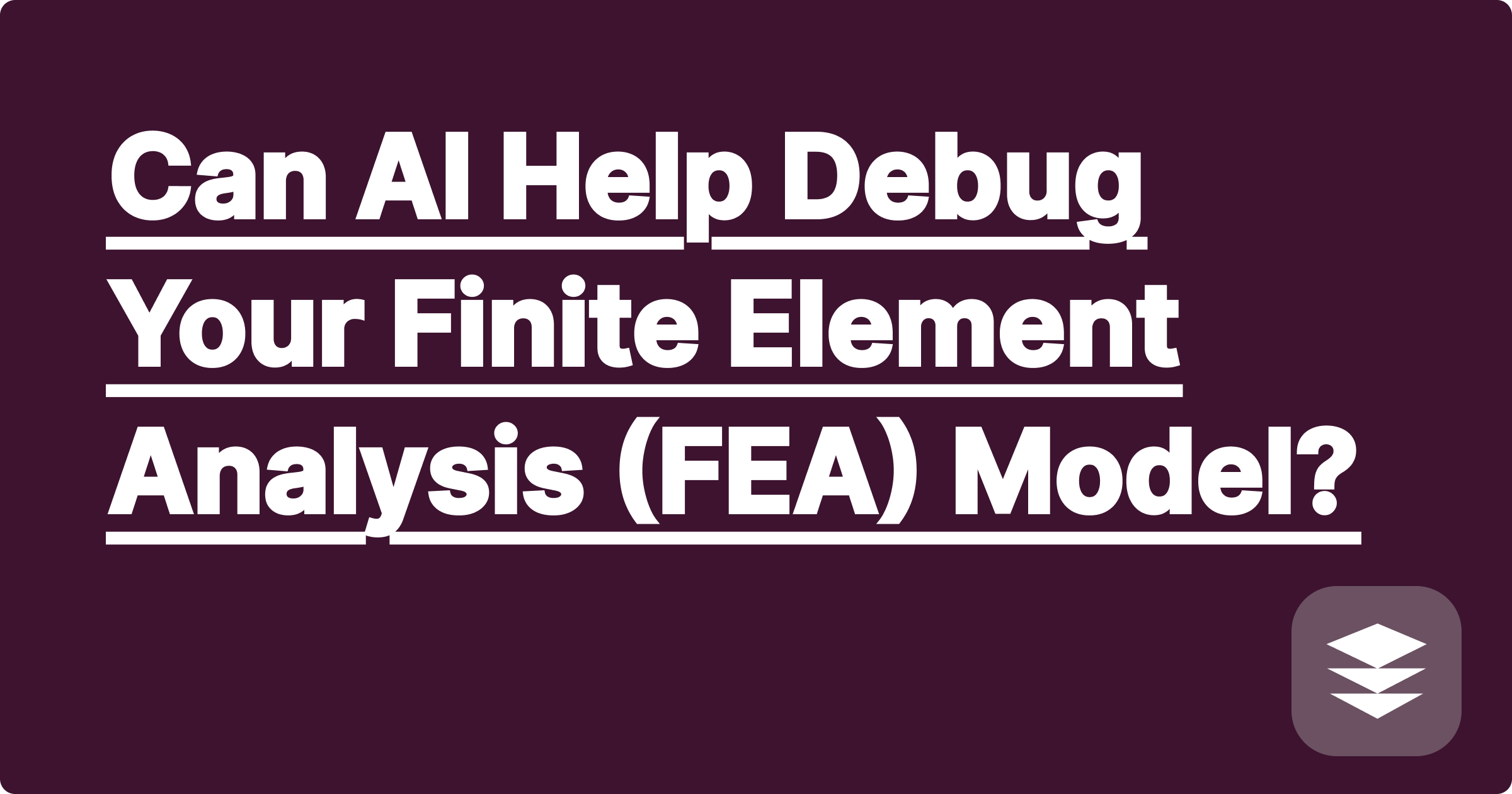 Can AI Help Debug Your Finite Element Analysis (FEA) Model?