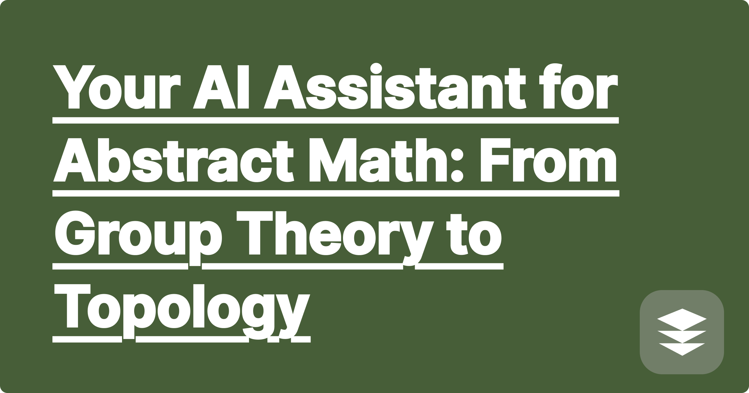 Your AI Assistant for Abstract Math: From Group Theory to Topology