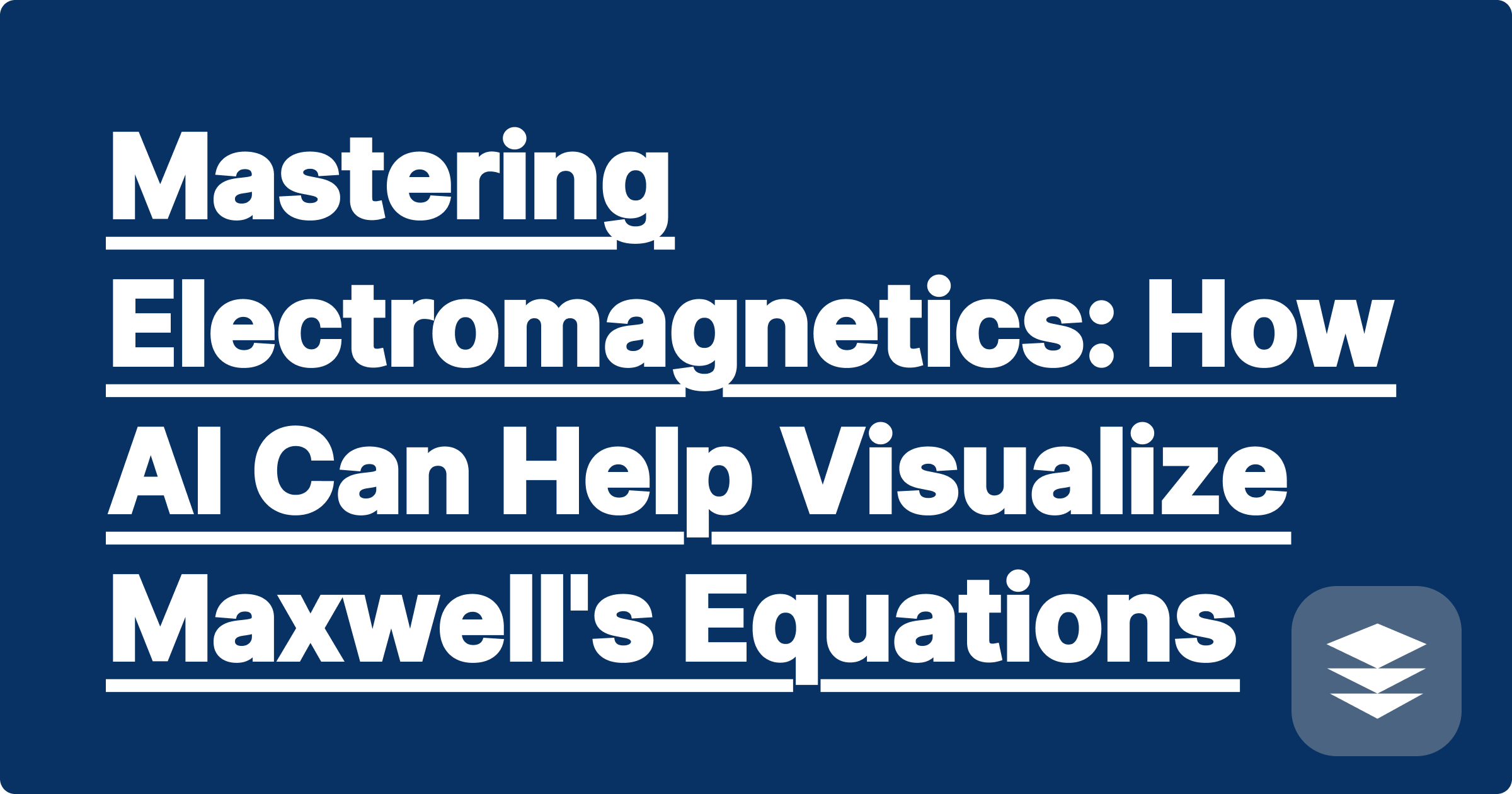 Mastering Electromagnetics: How AI Can Help Visualize Maxwell's Equations