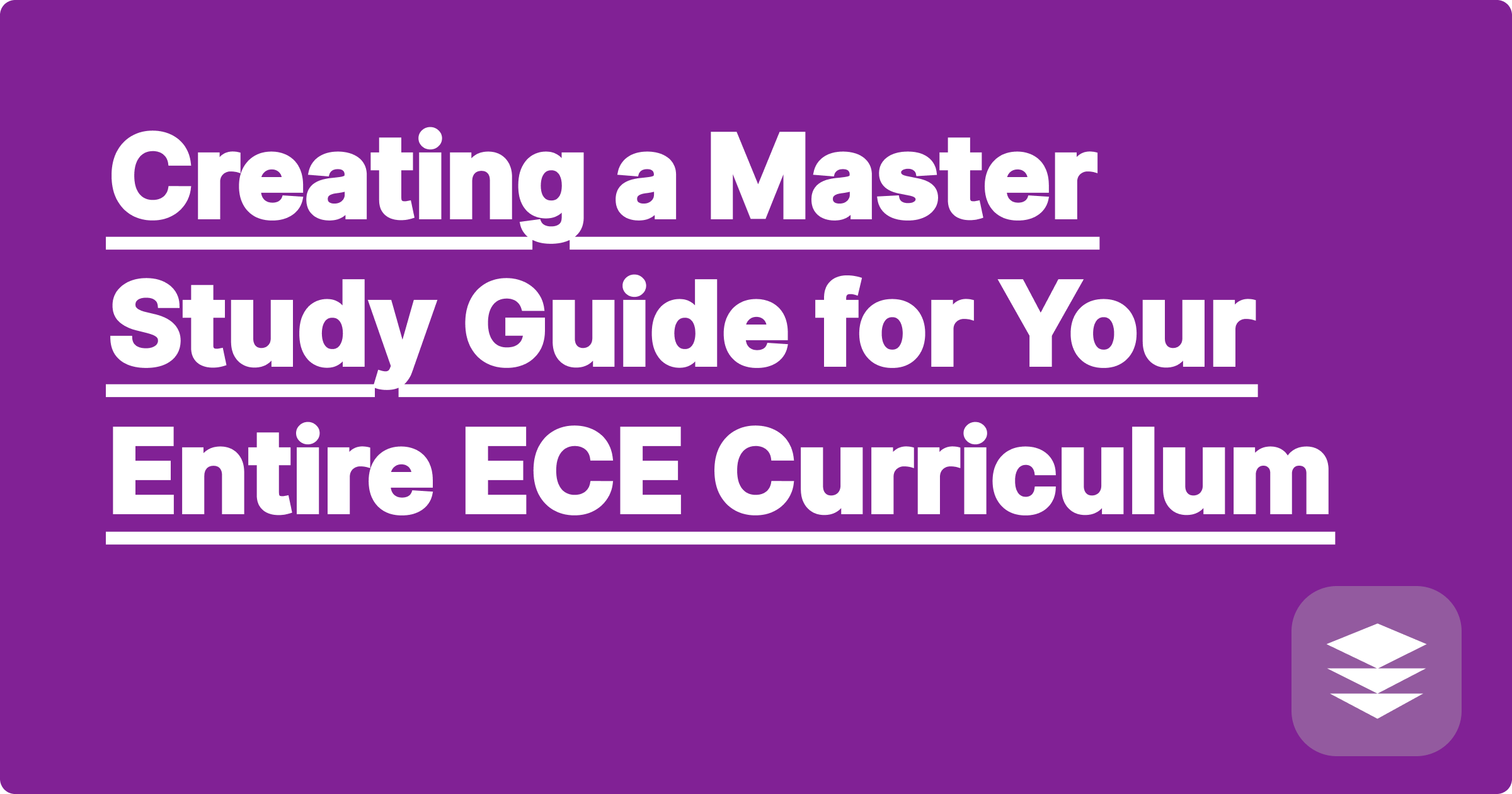 Creating a Master Study Guide for Your Entire ECE Curriculum