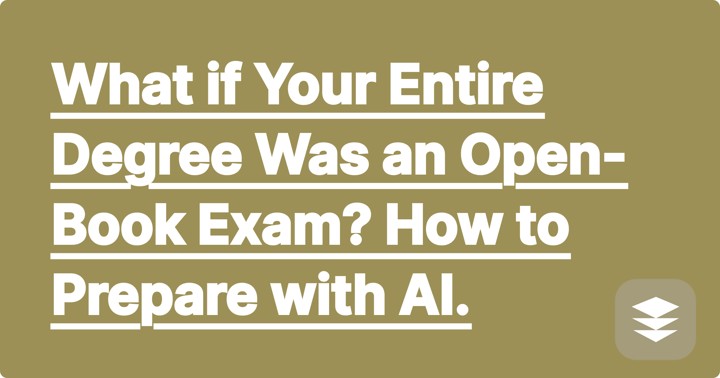What if Your Entire Degree Was an Open-Book Exam? How to Prepare with AI.