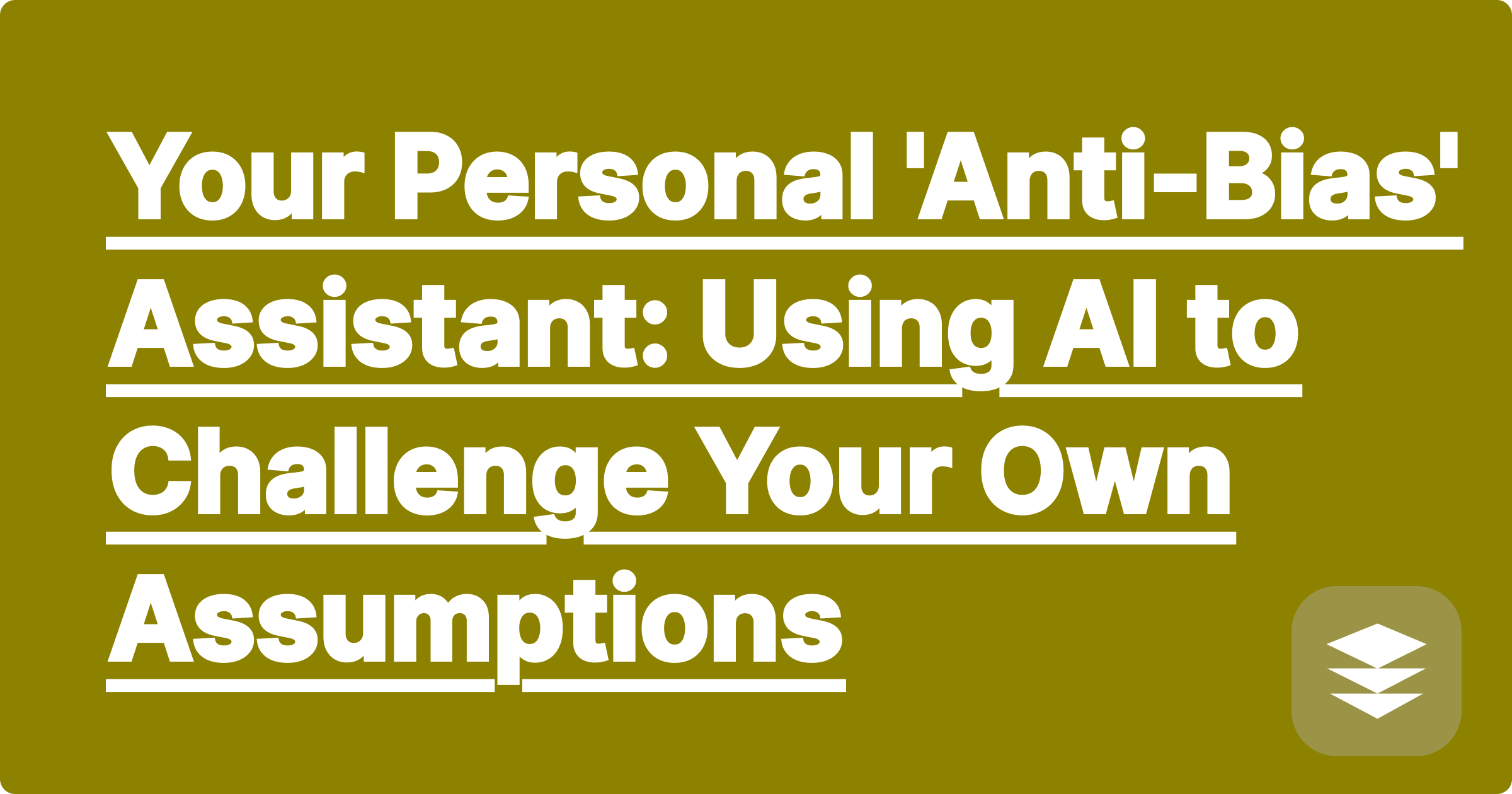 Your Personal 'Anti-Bias' Assistant: Using AI to Challenge Your Own Assumptions