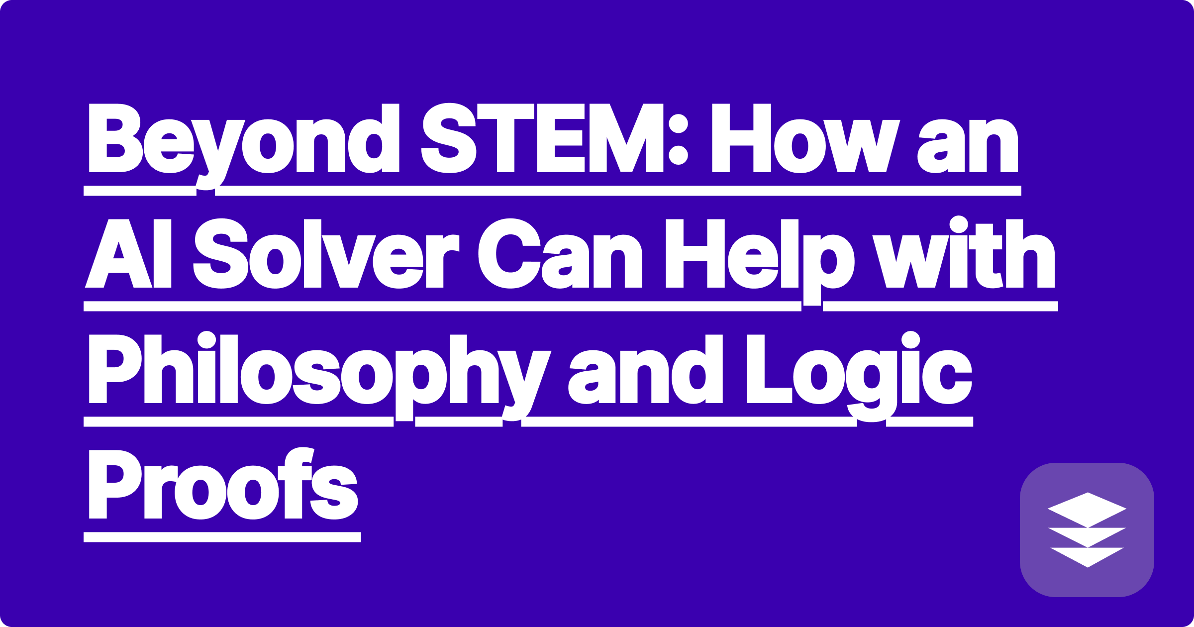 Beyond STEM: How an AI Solver Can Help with Philosophy and Logic Proofs
