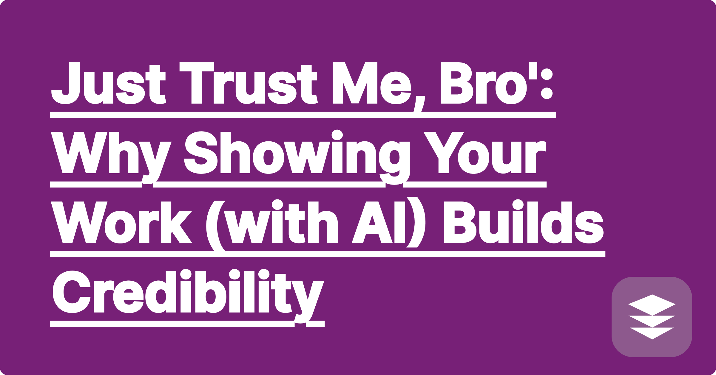 'Just Trust Me, Bro': Why Showing Your Work (with AI) Builds Credibility