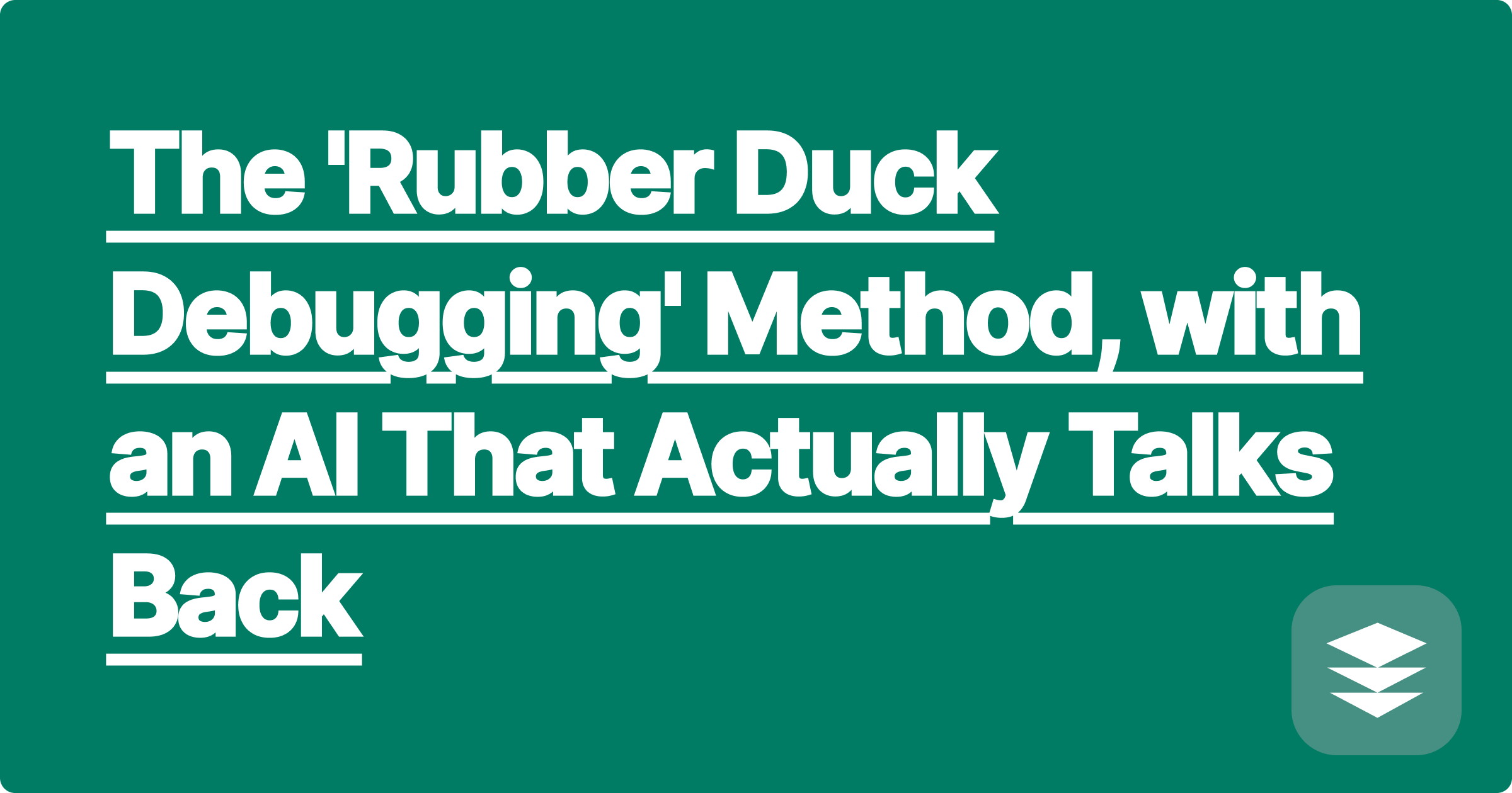 The 'Rubber Duck Debugging' Method, with an AI That Actually Talks Back