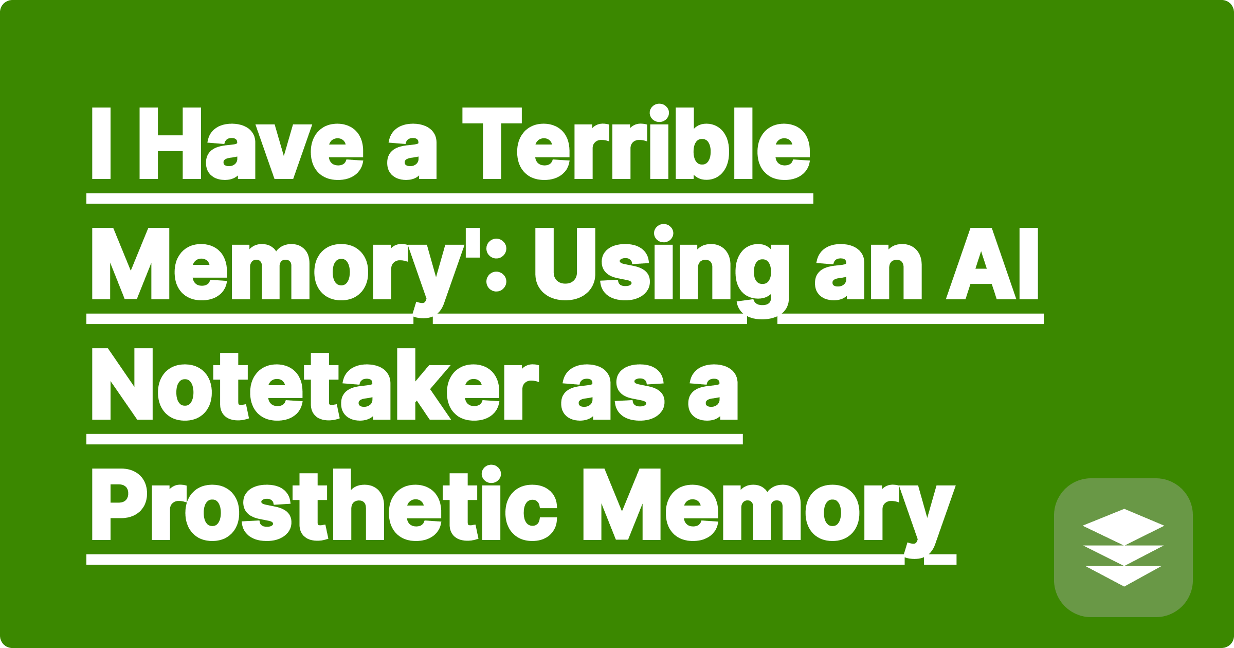 'I Have a Terrible Memory': Using an AI Notetaker as a Prosthetic Memory