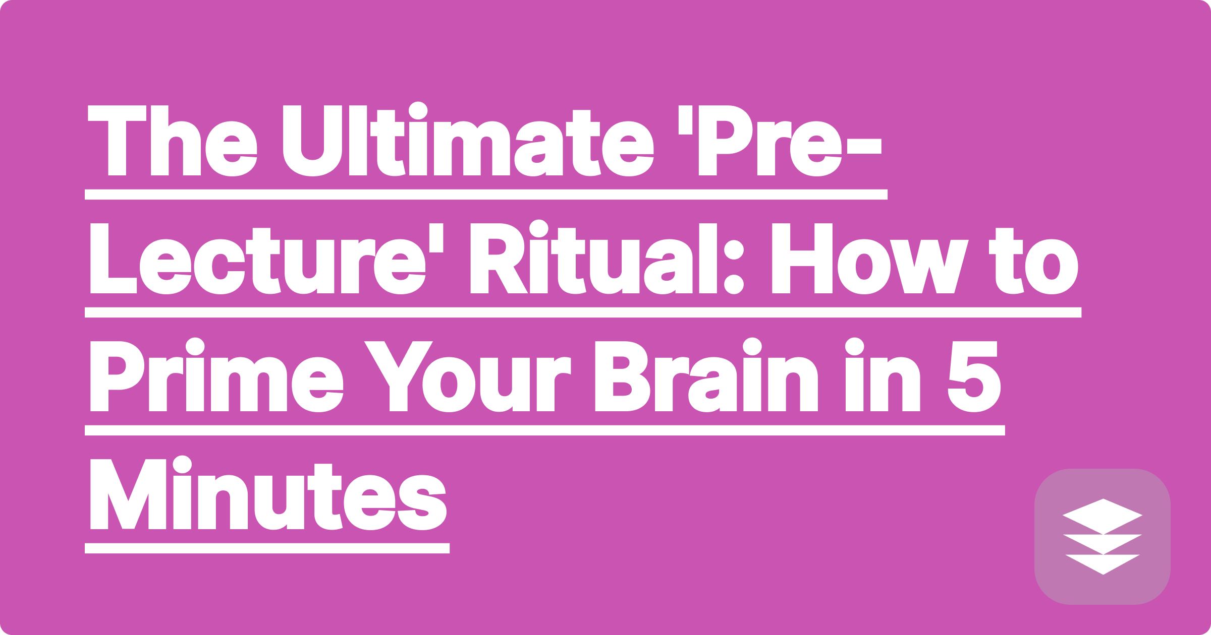 The Ultimate 'Pre-Lecture' Ritual: How to Prime Your Brain in 5 Minutes