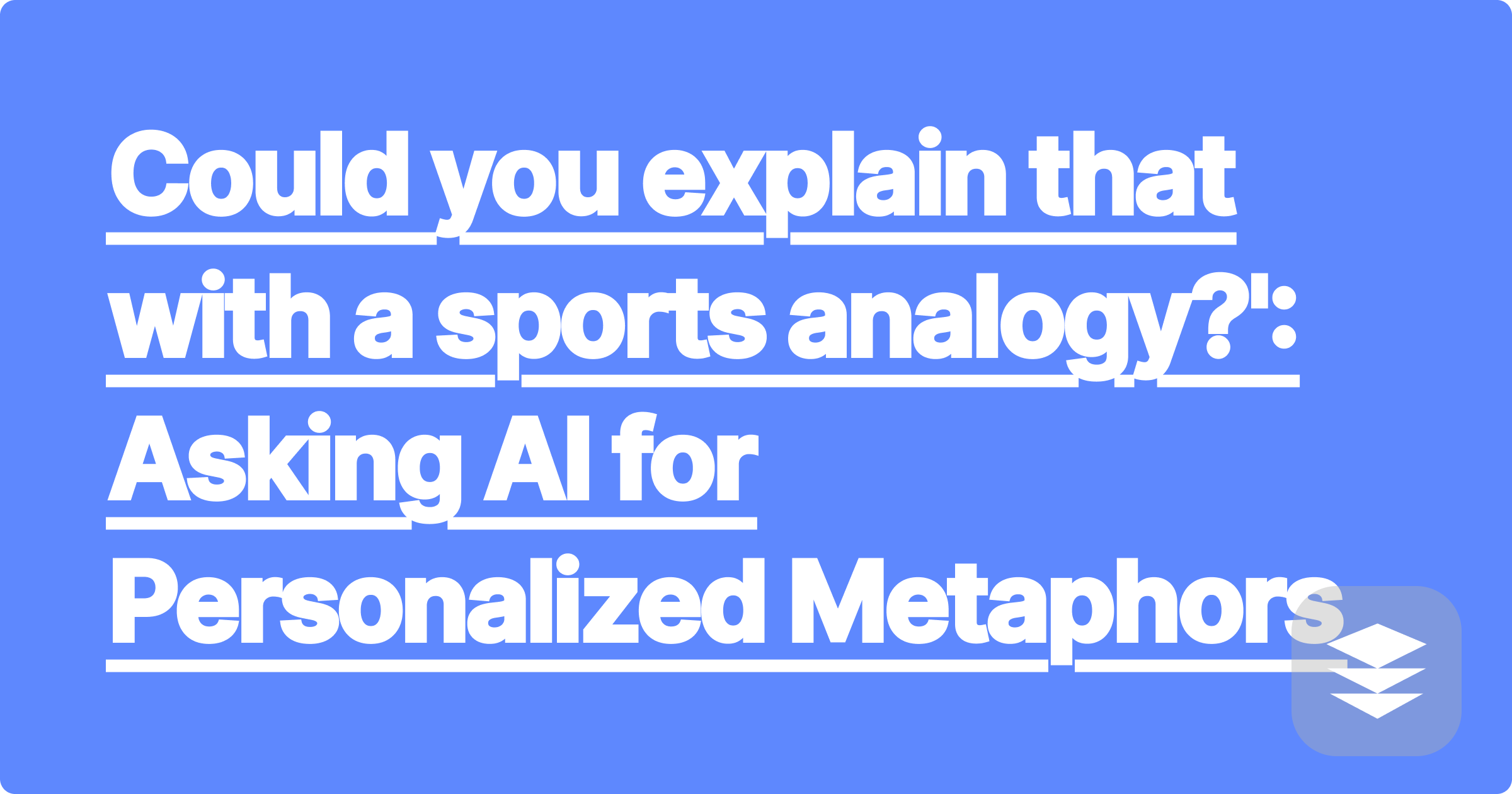 'Explain That in a Sports Analogy': Getting Personalized Metaphors from AI