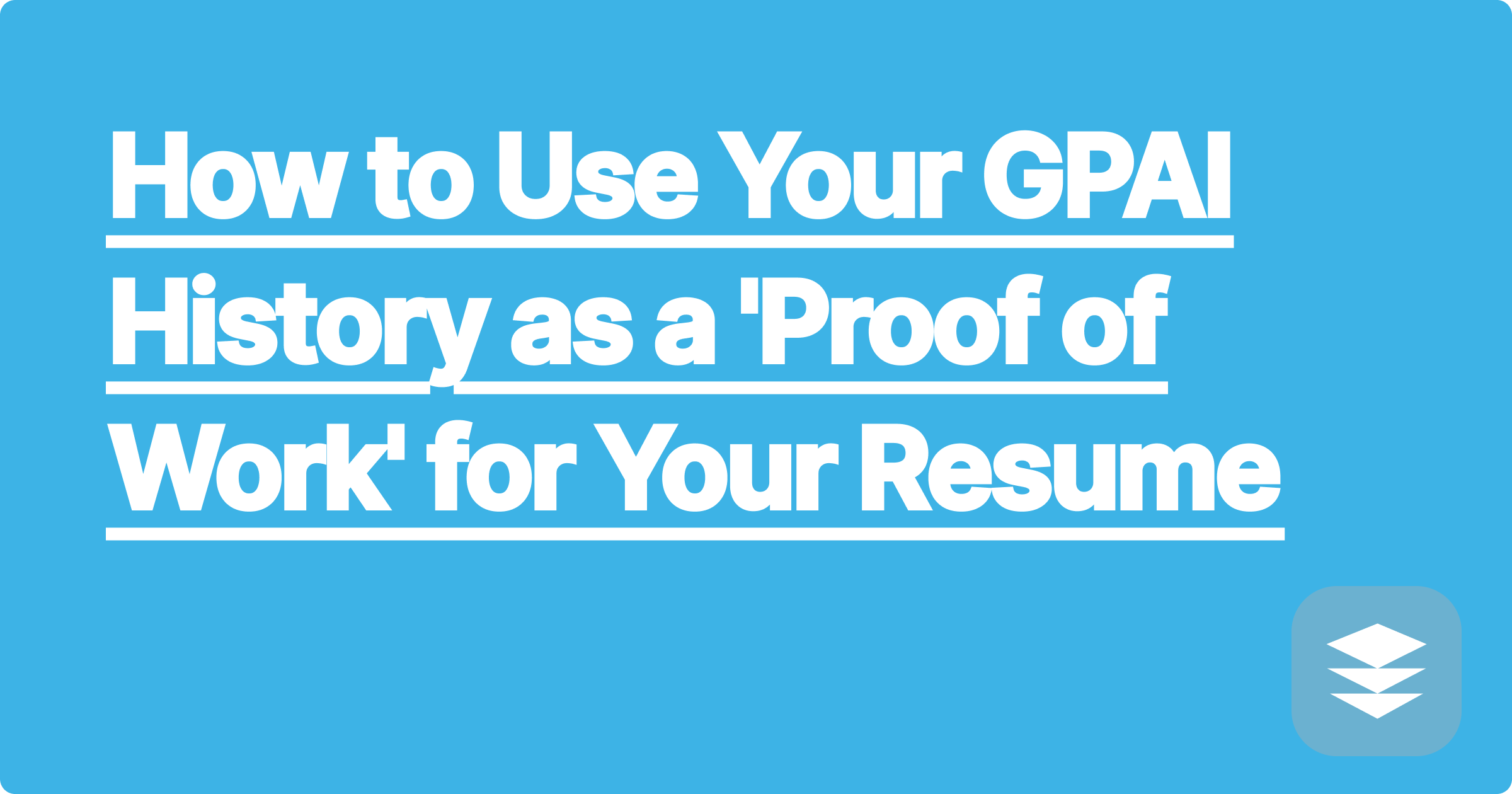 How to Use Your GPAI History as a 'Proof of Work' for Your Resume