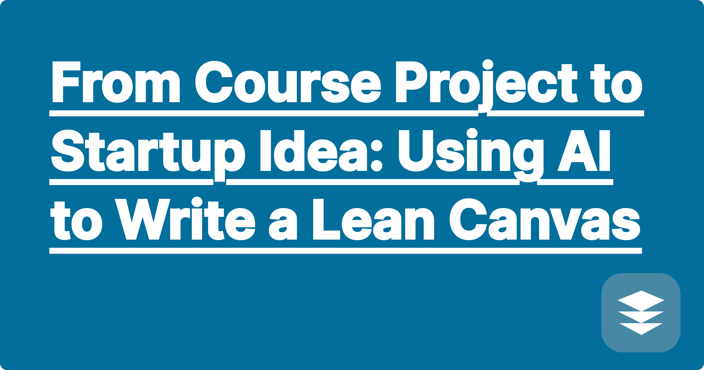 From Course Project to Startup Idea: Using AI to Write a Lean Canvas