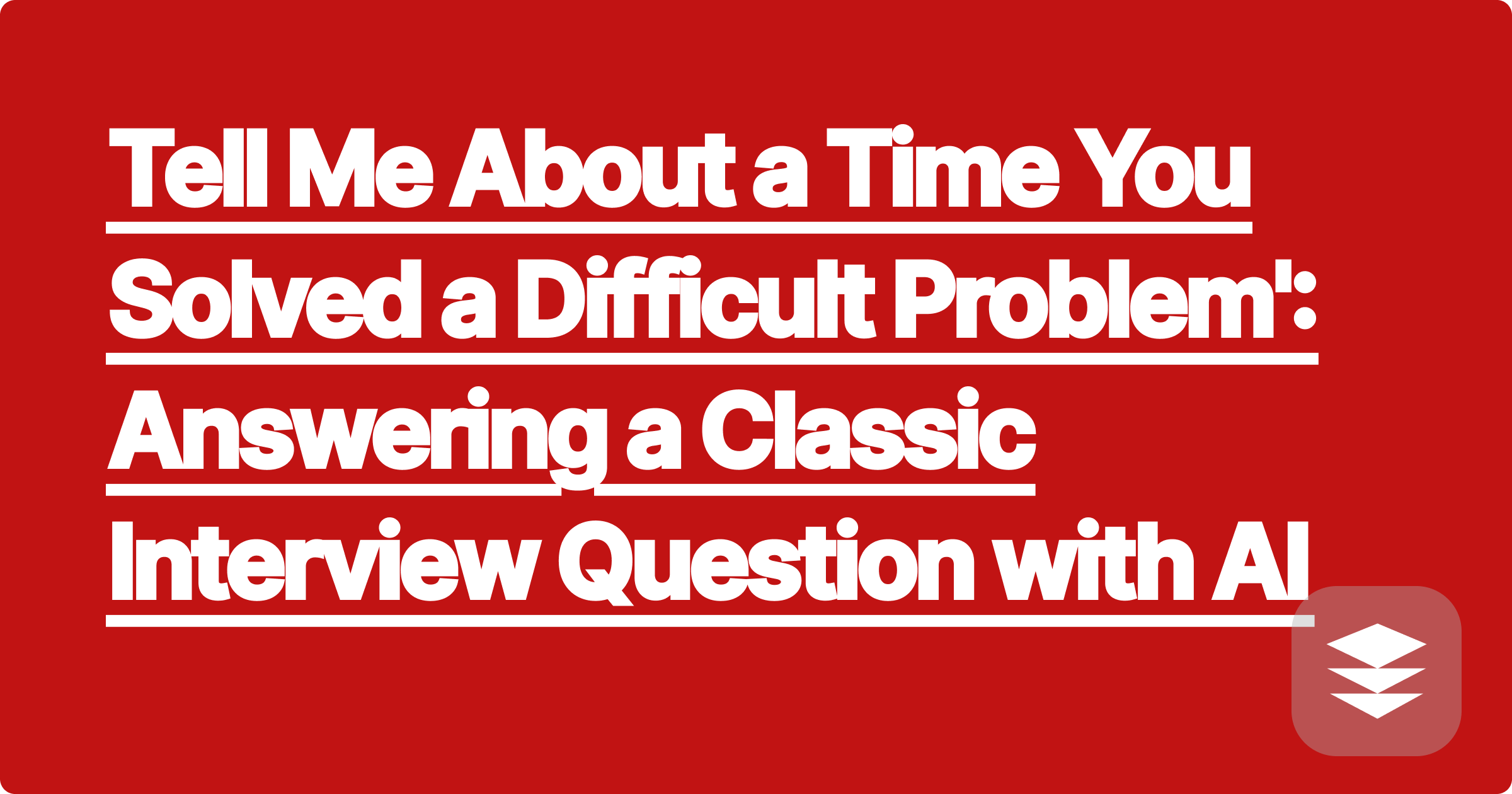 Tell Me About a Time You Solved a Difficult Problem': Answering a Classic Interview Question with AI