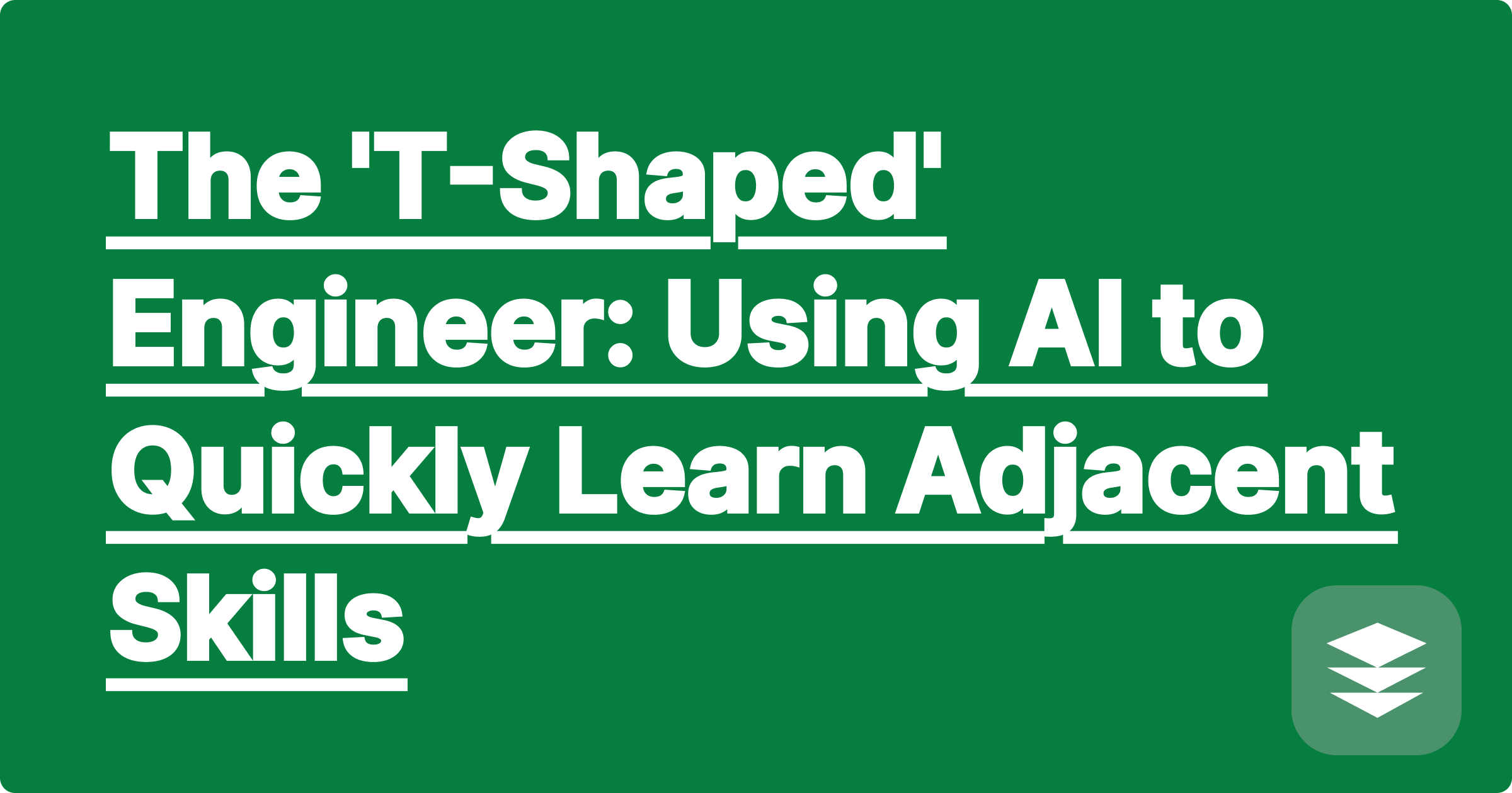 The 'T-Shaped' Engineer: Using AI to Quickly Learn Adjacent Skills