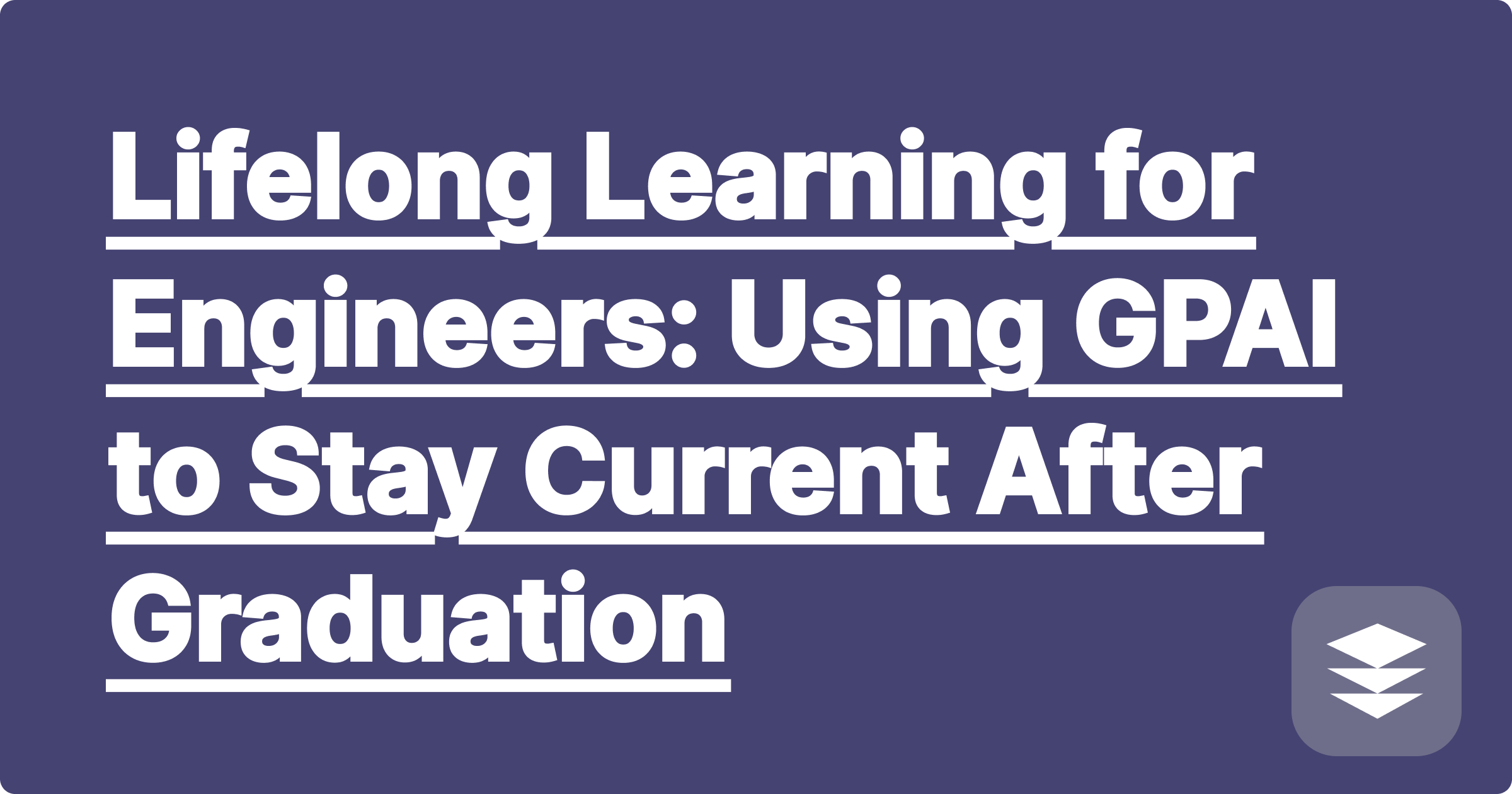 Lifelong Learning for Engineers: Using GPAI to Stay Current After Graduation