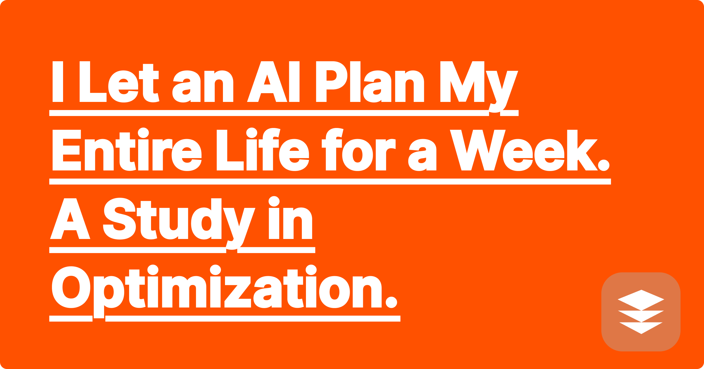 I Let an AI Plan My Entire Life for a Week. A Study in Optimization.