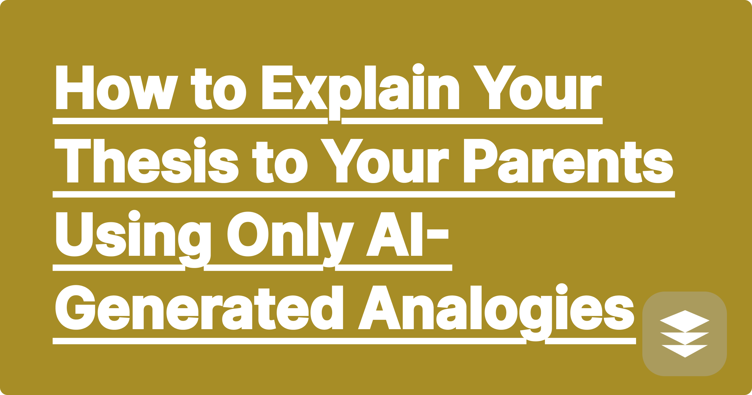 How to Explain Your Thesis to Your Parents Using Only AI-Generated Analogies