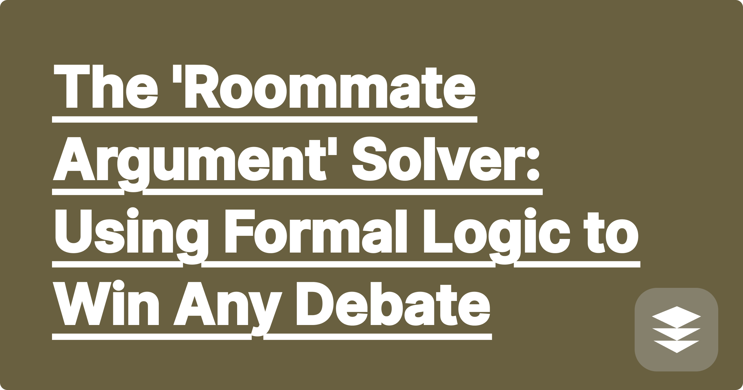 The 'Roommate Argument' Solver: Using Formal Logic to Win Any Debate