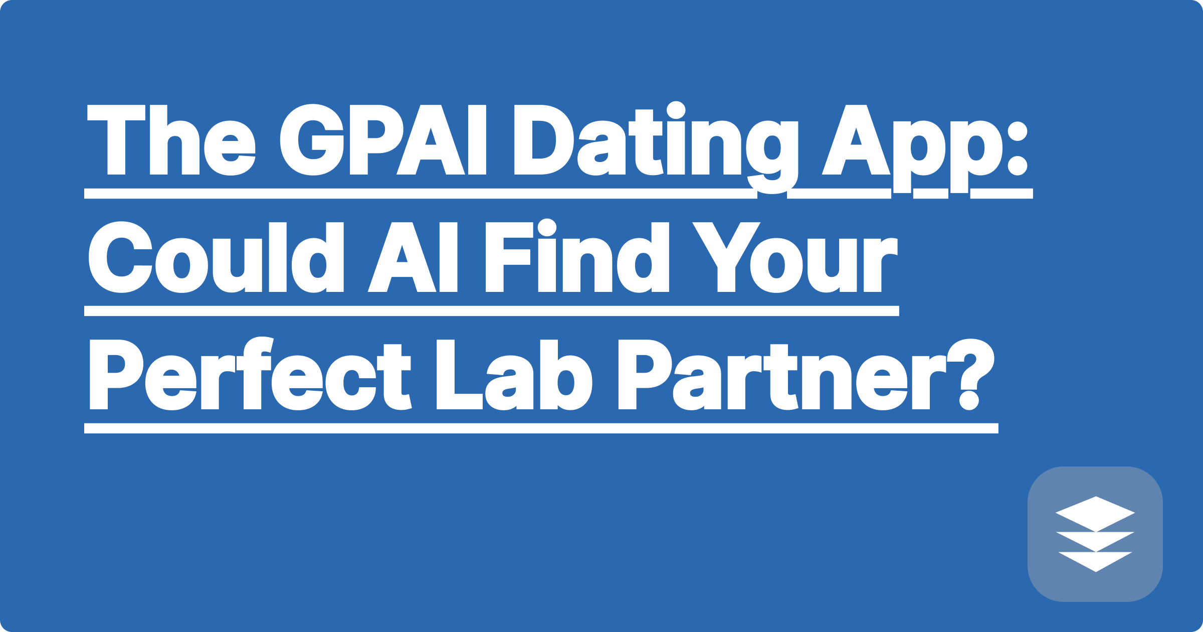 The GPAI Dating App: Could AI Find Your Perfect Lab Partner?