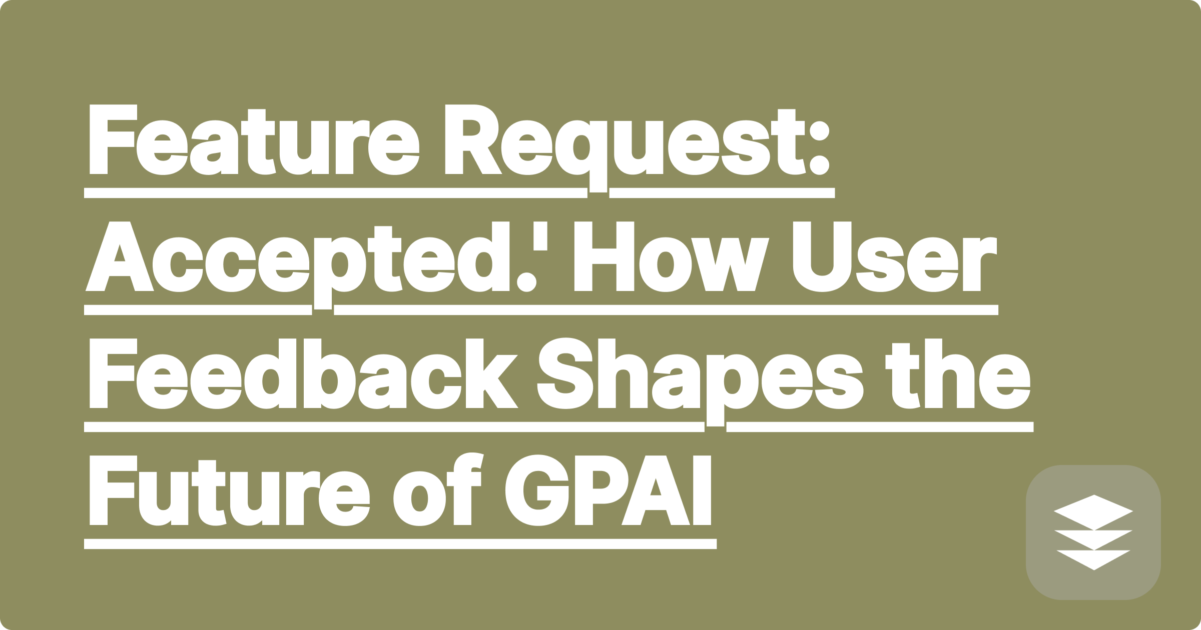 Feature Request: Accepted.' How User Feedback Shapes the Future of GPAI