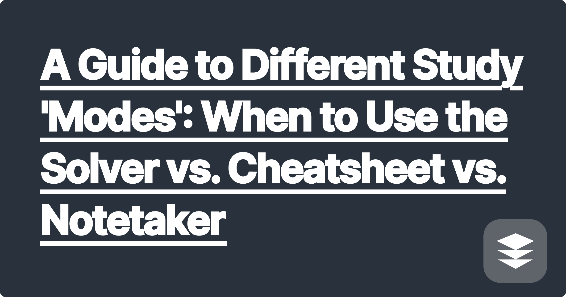 A Guide to Different Study 'Modes': When to Use the Solver vs. Cheatsheet vs. Notetaker