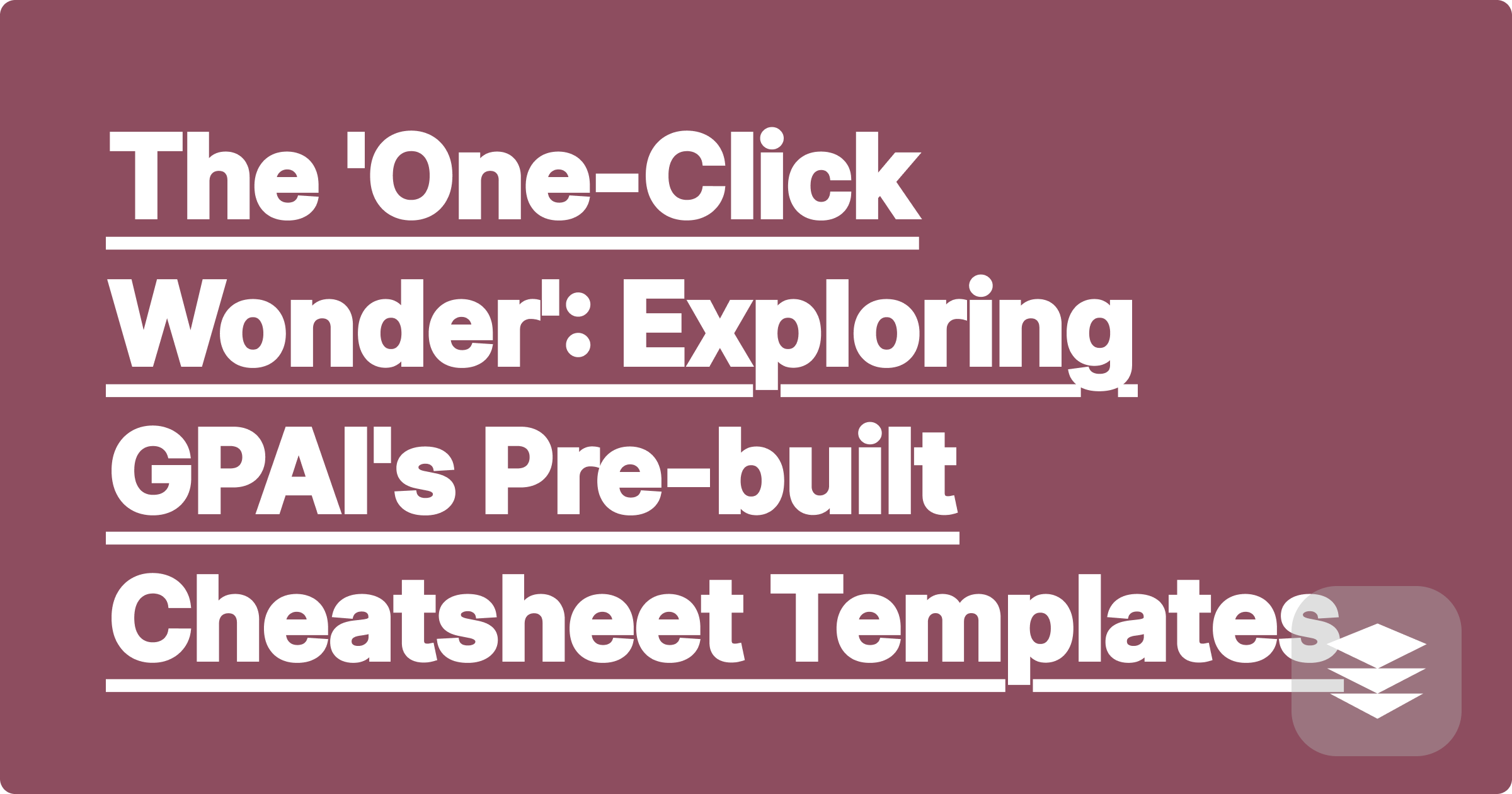 The 'One-Click Wonder': Exploring GPAI's Pre-built Cheatsheet Templates