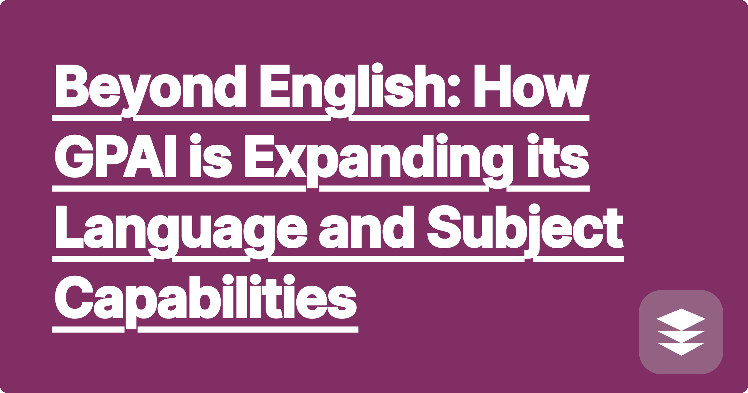 Beyond English: How GPAI is Expanding its Language and Subject Capabilities