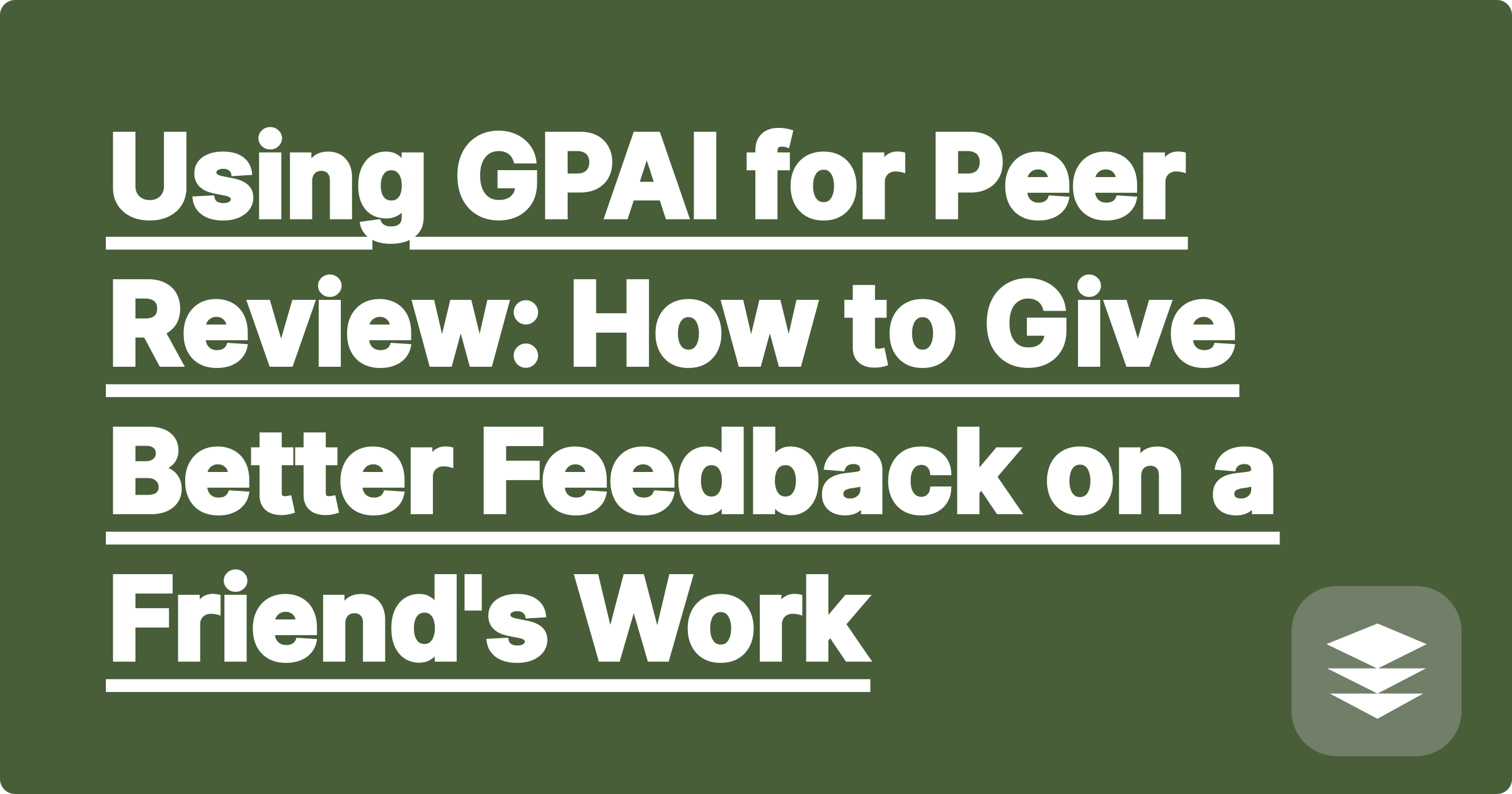 Using GPAI for Peer Review: How to Give Better Feedback on a Friend's Work