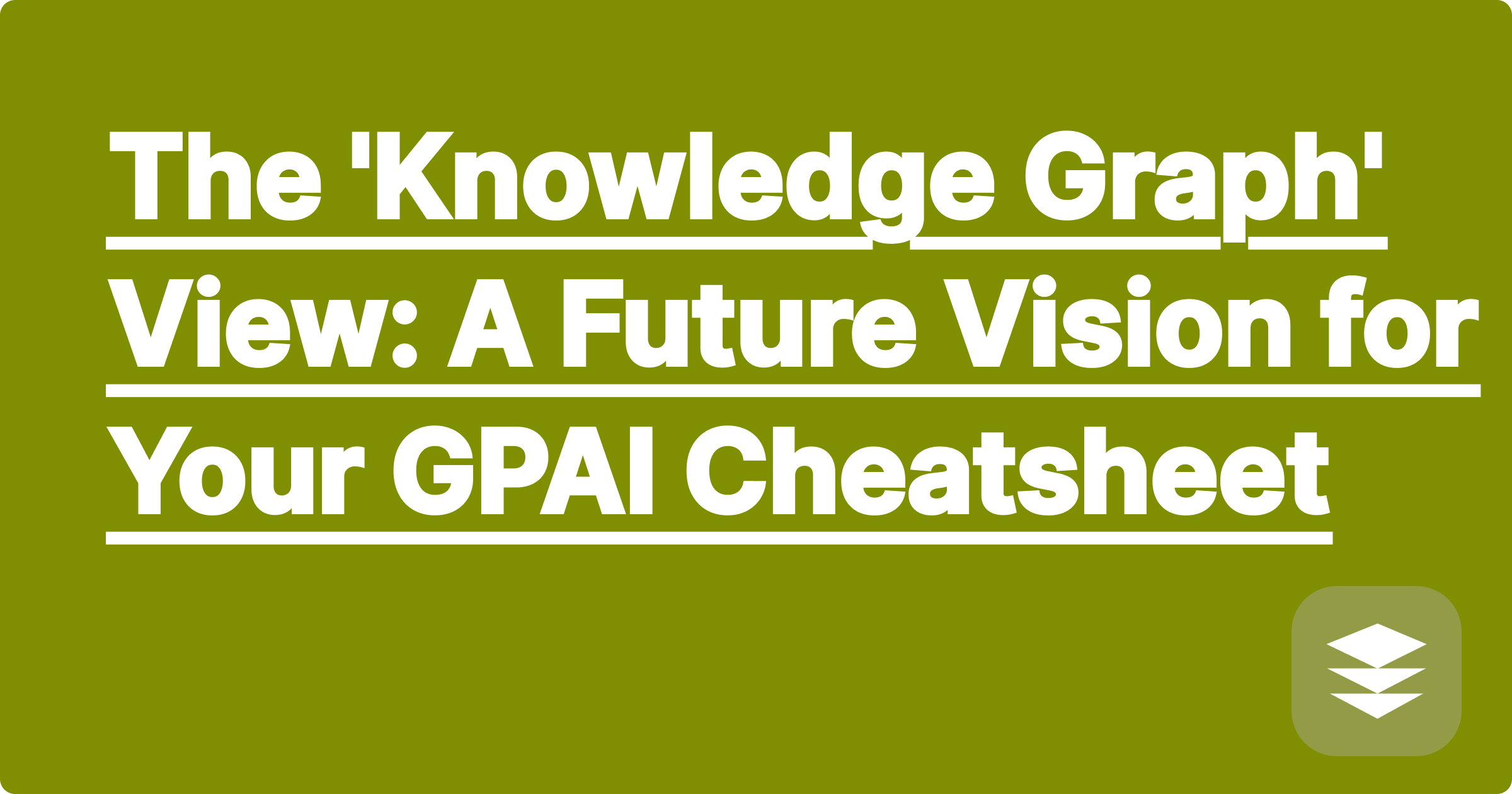 The 'Knowledge Graph' View: A Future Vision for Your GPAI Cheatsheet