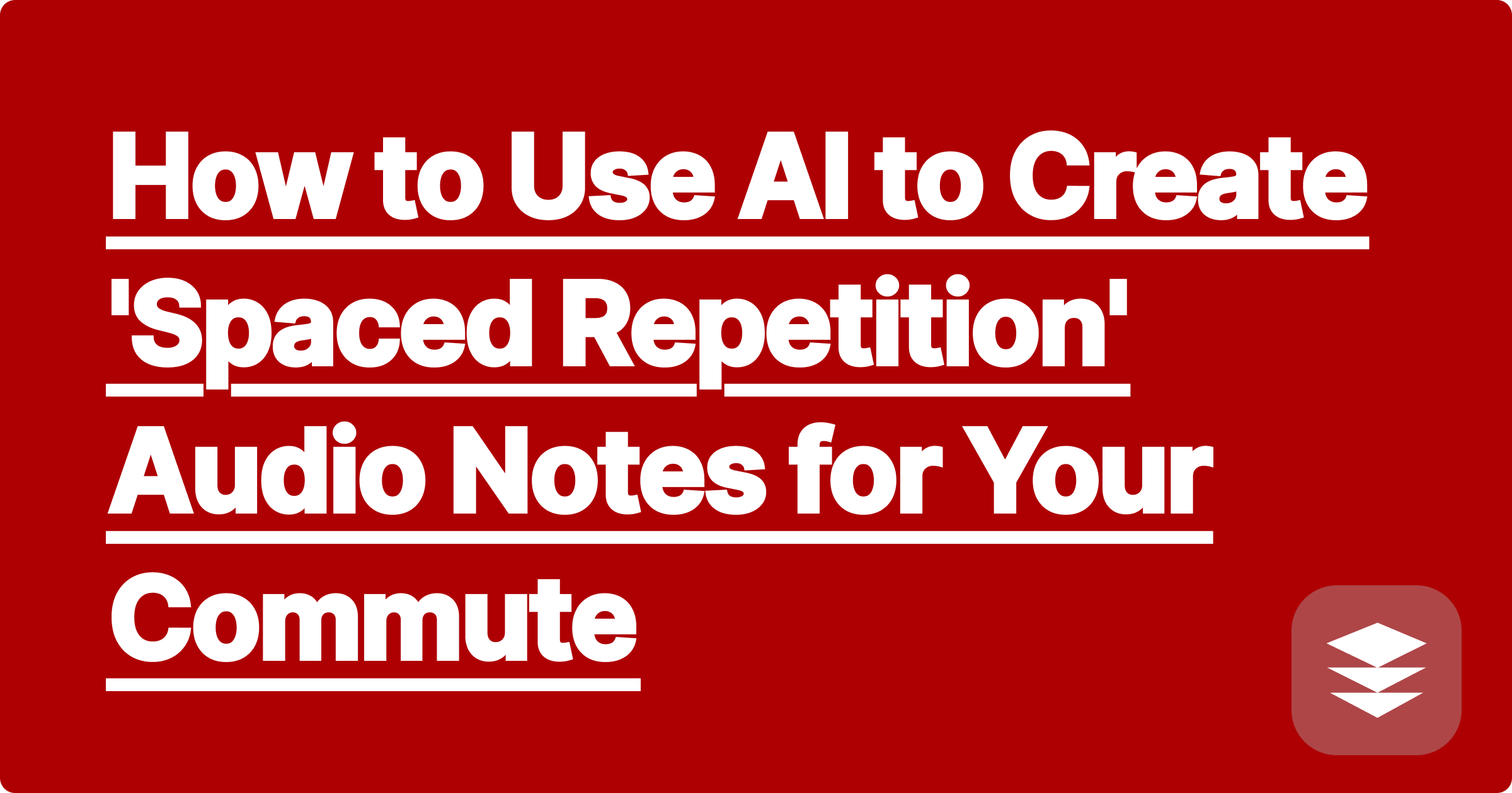 How to Use AI to Create 'Spaced Repetition' Audio Notes for Your Commute