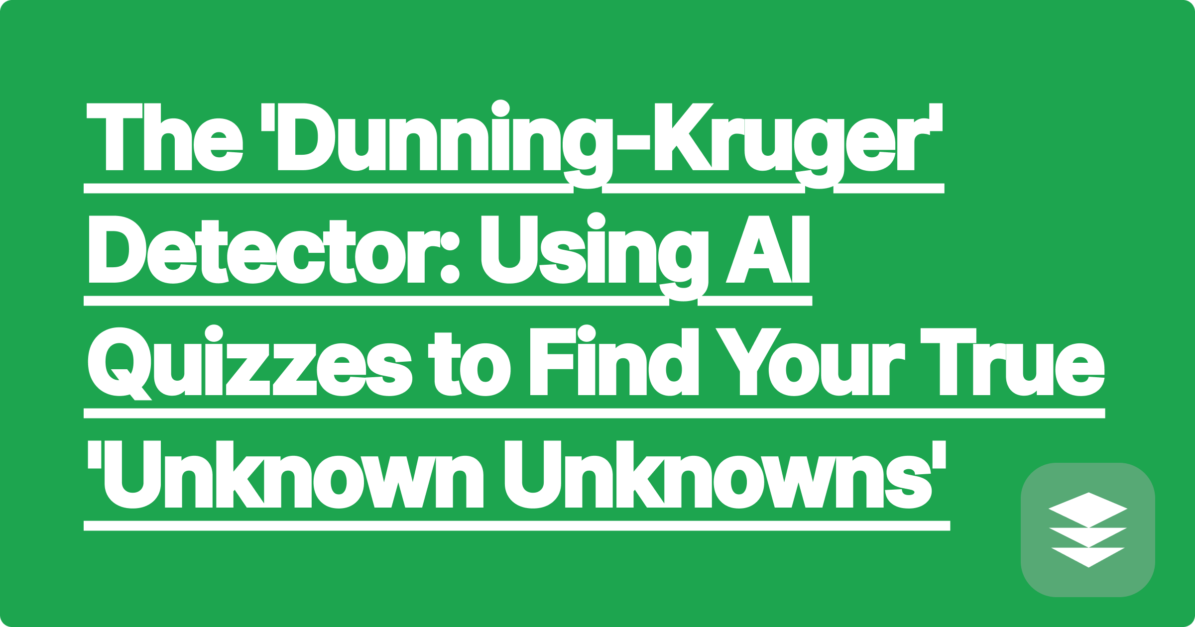 The 'Dunning-Kruger' Detector: Using AI Quizzes to Find Your True 'Unknown Unknowns'