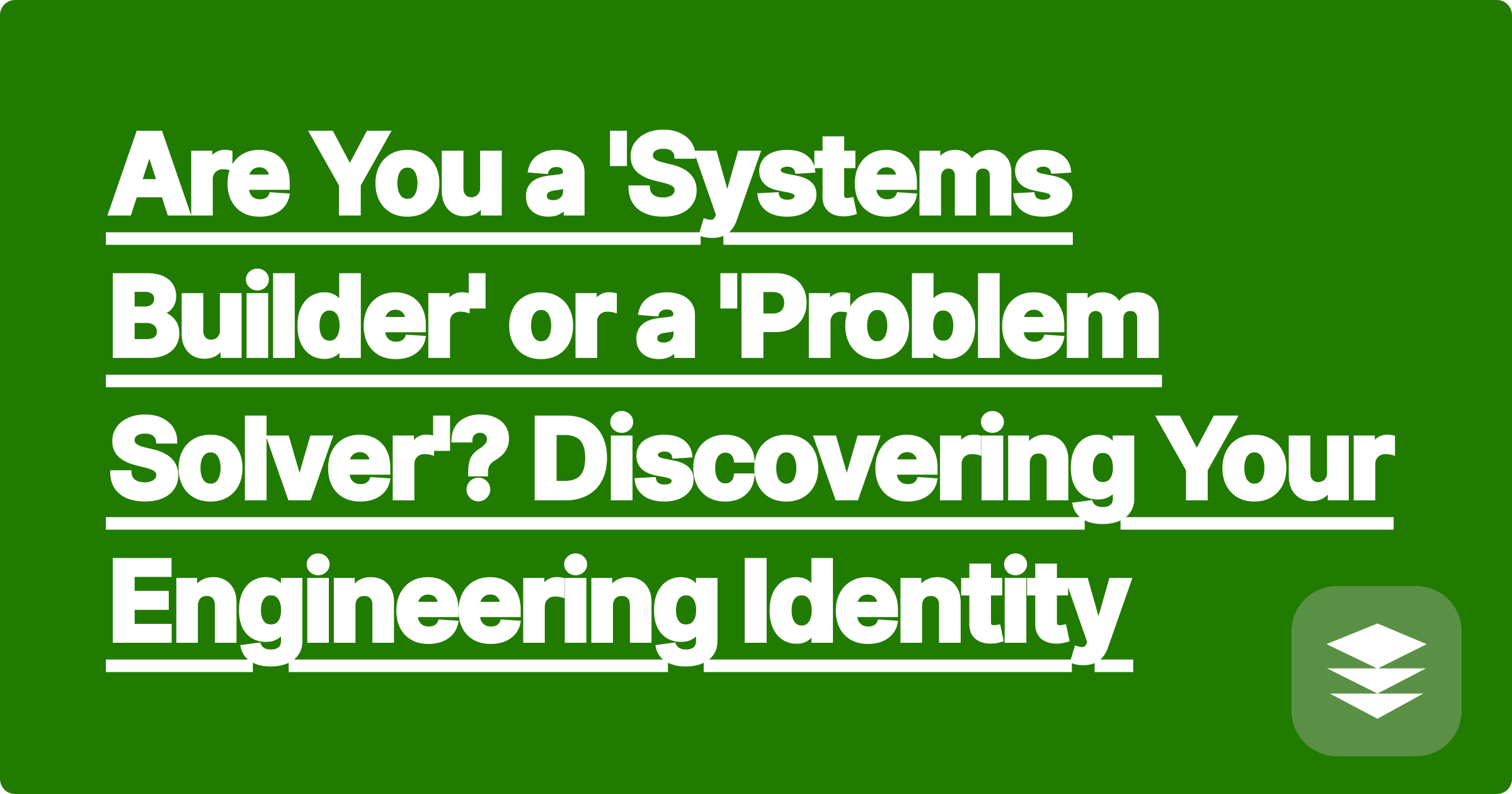 Are You a 'Systems Builder' or a 'Problem Solver'? Discovering Your Engineering Identity