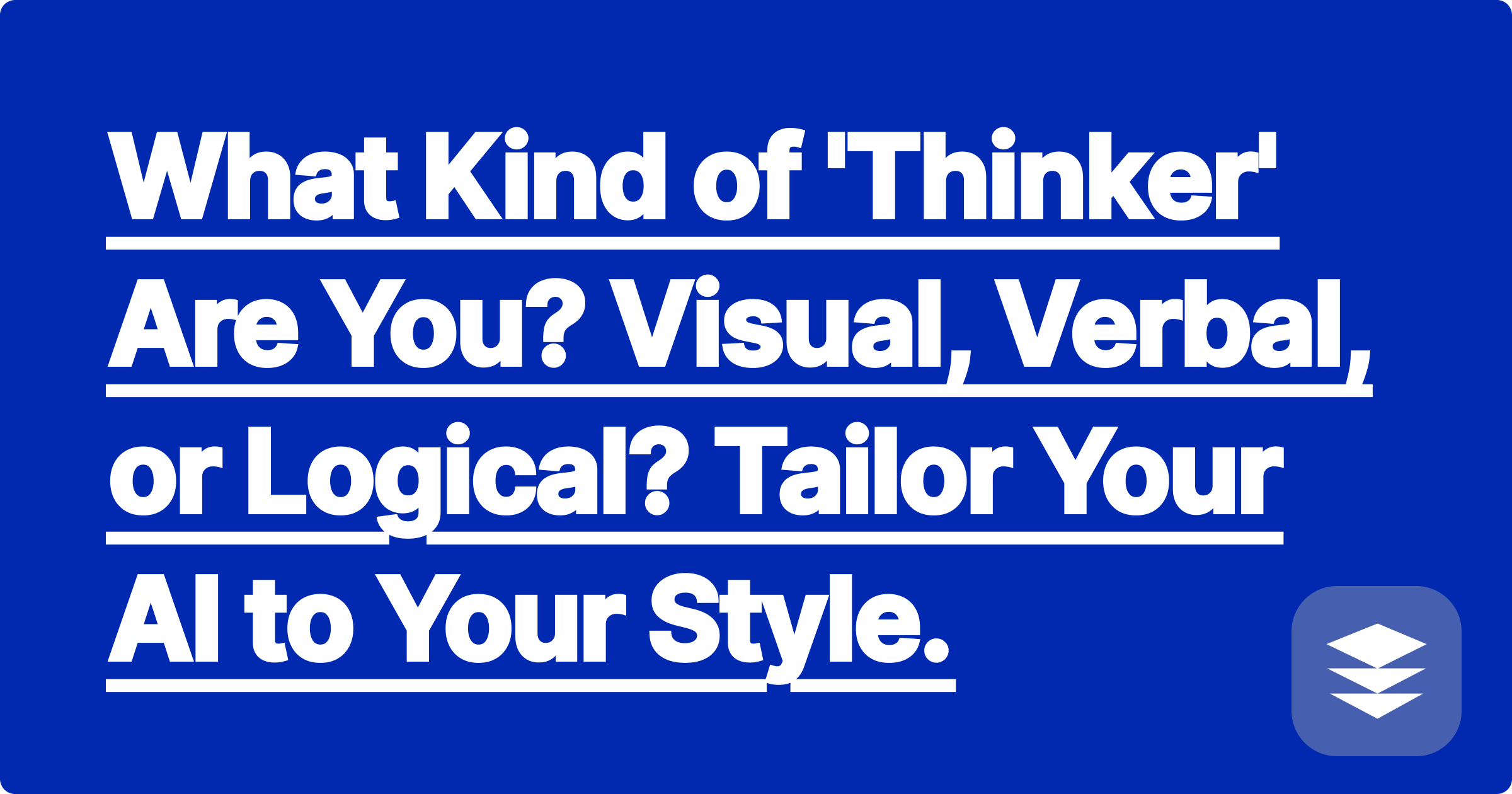 What Kind of 'Thinker' Are You? Visual, Verbal, or Logical? Tailor Your AI to Your Style.