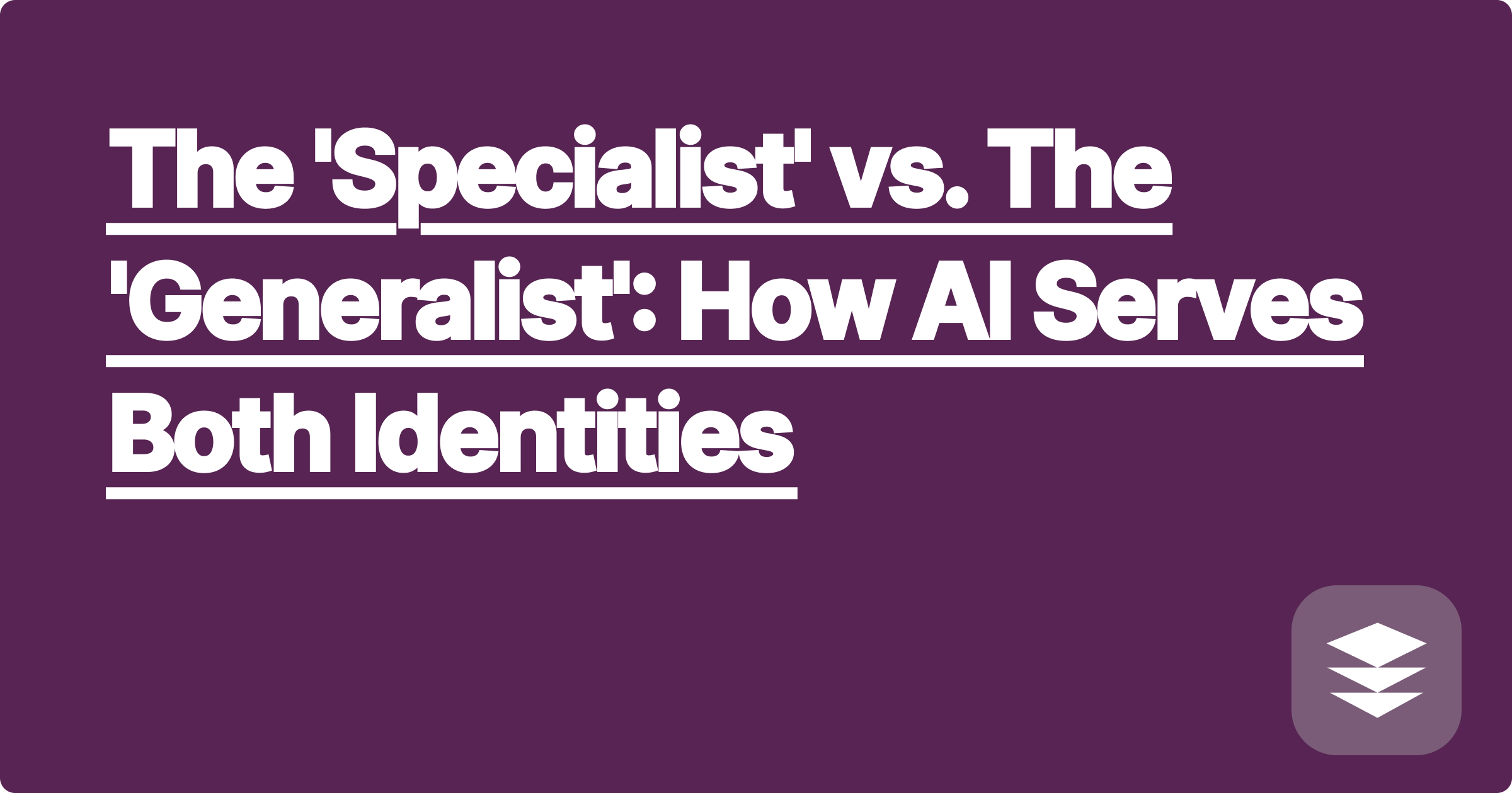 The 'Specialist' vs. The 'Generalist': How AI Serves Both Identities