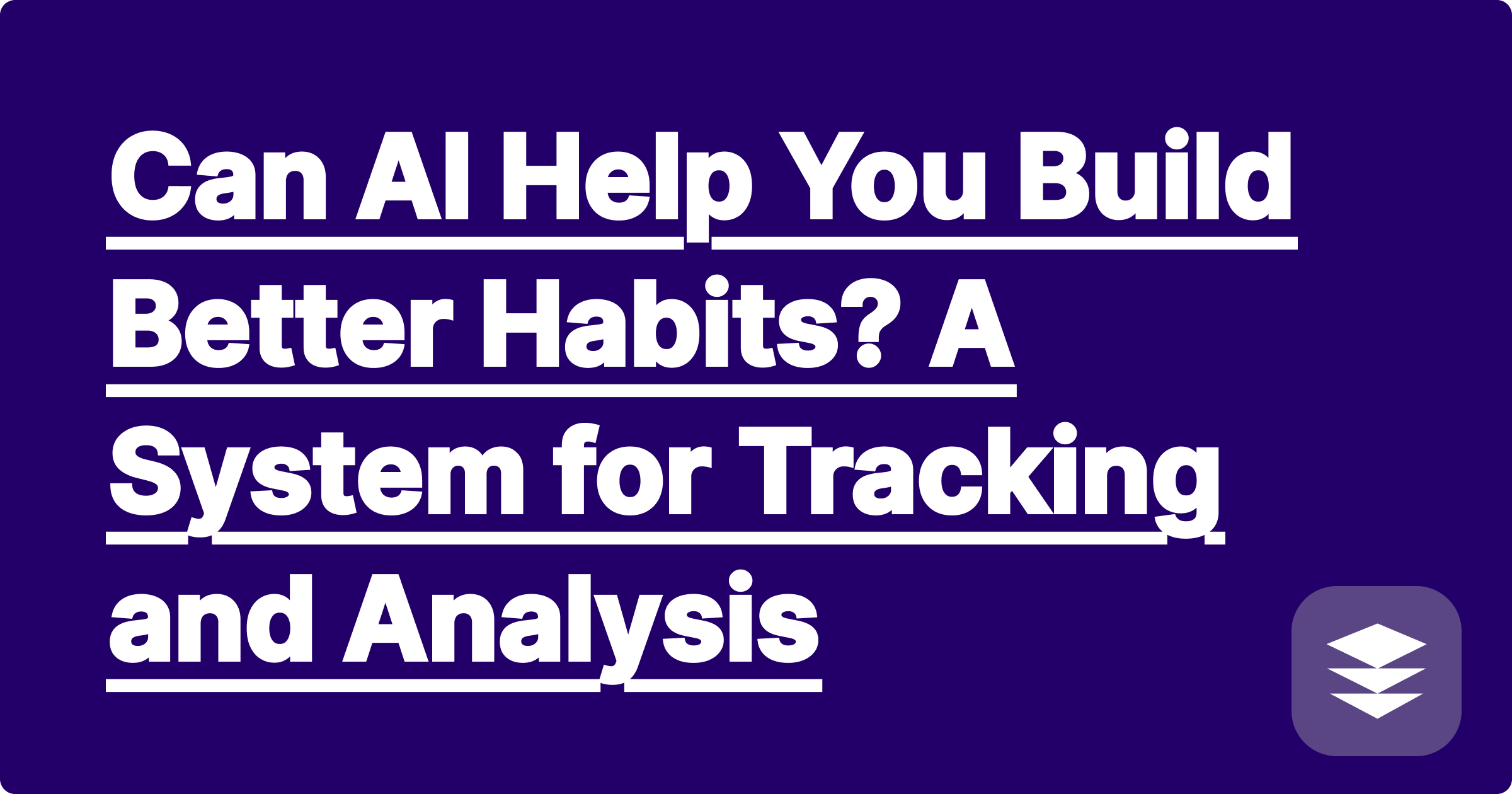 Can AI Help You Build Better Habits? A System for Tracking and Analysis