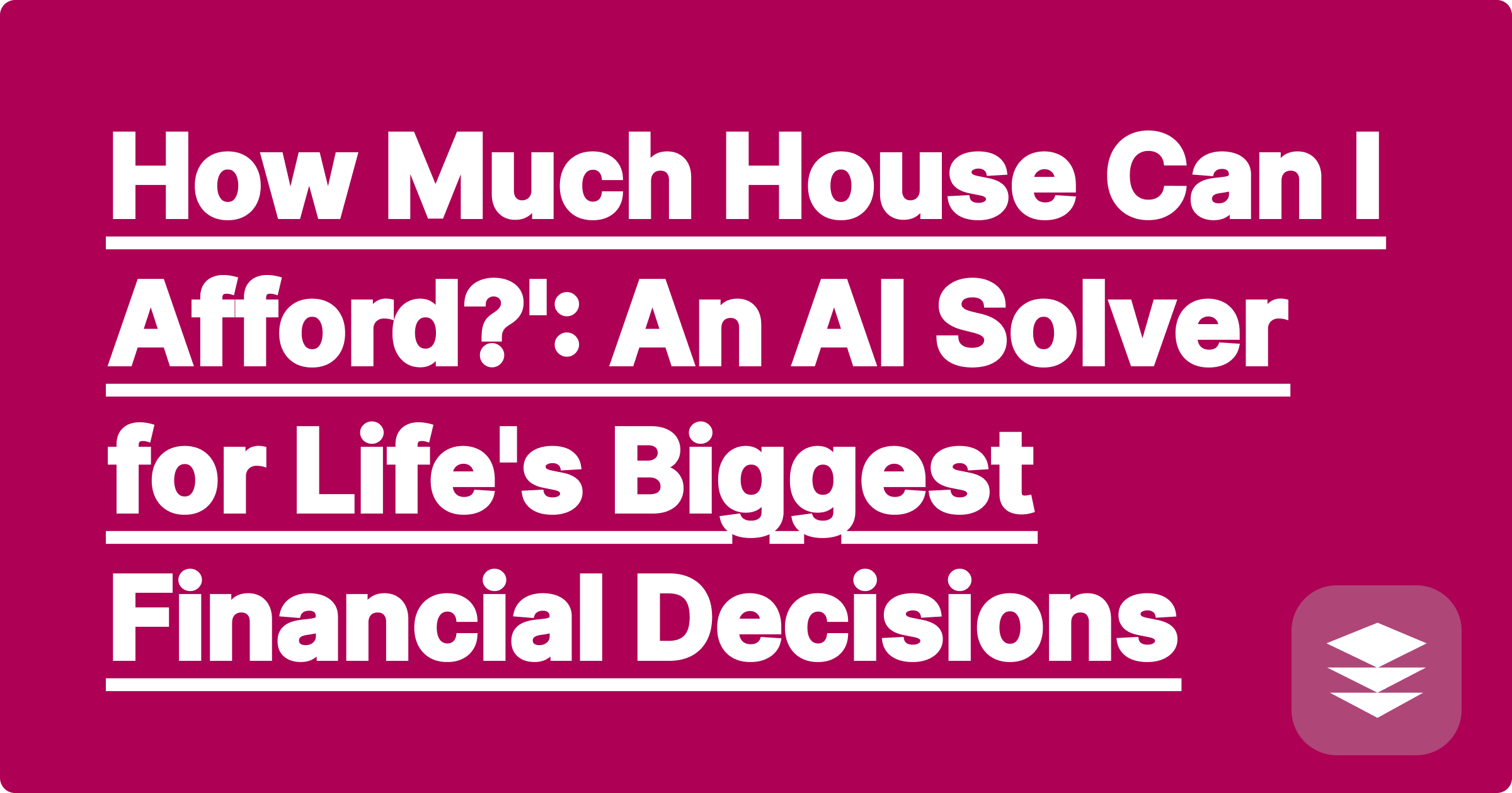 How Much House Can I Afford?': An AI Solver for Life's Biggest Financial Decisions