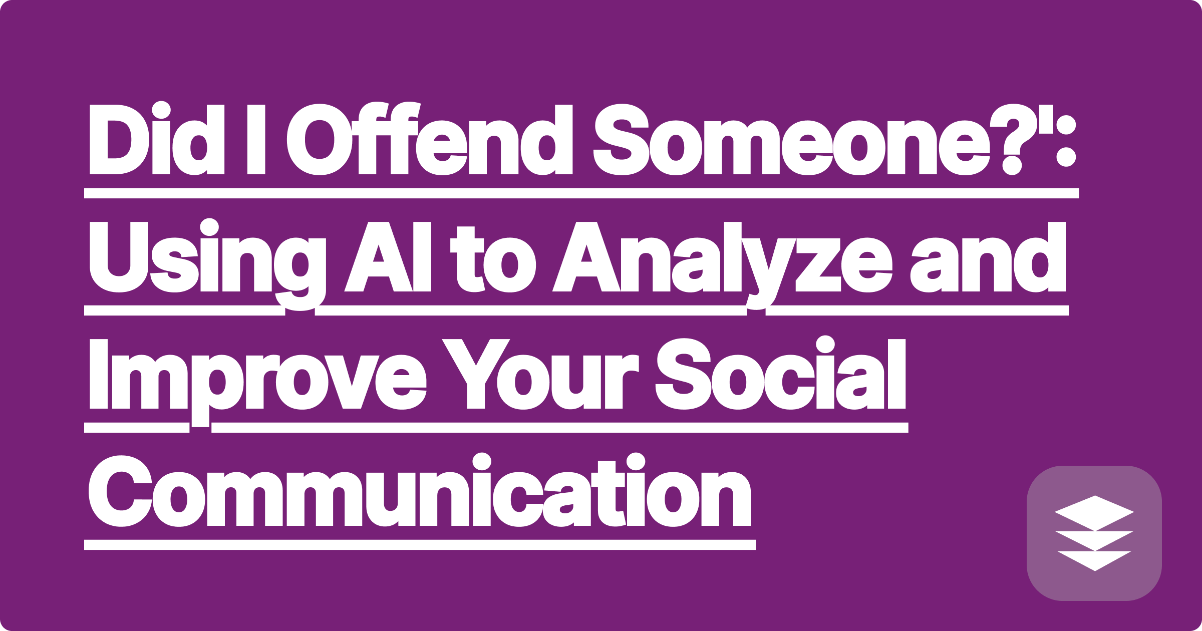 Did I Offend Someone?': Using AI to Analyze and Improve Your Social Communication