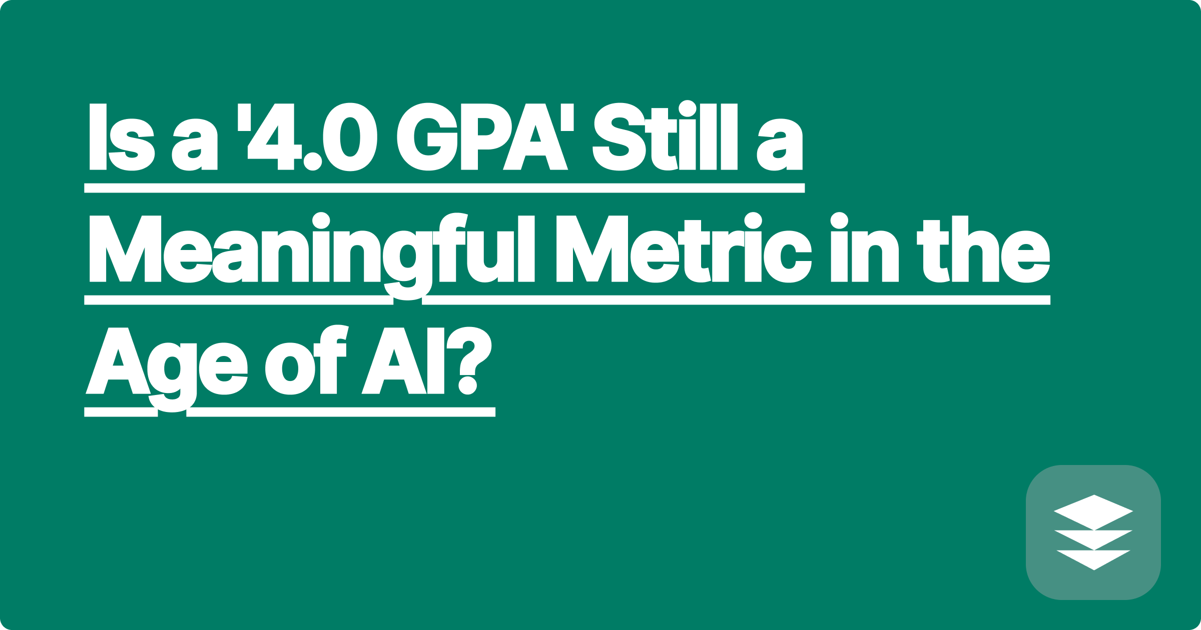 Is a '4.0 GPA' Still a Meaningful Metric in the Age of AI?