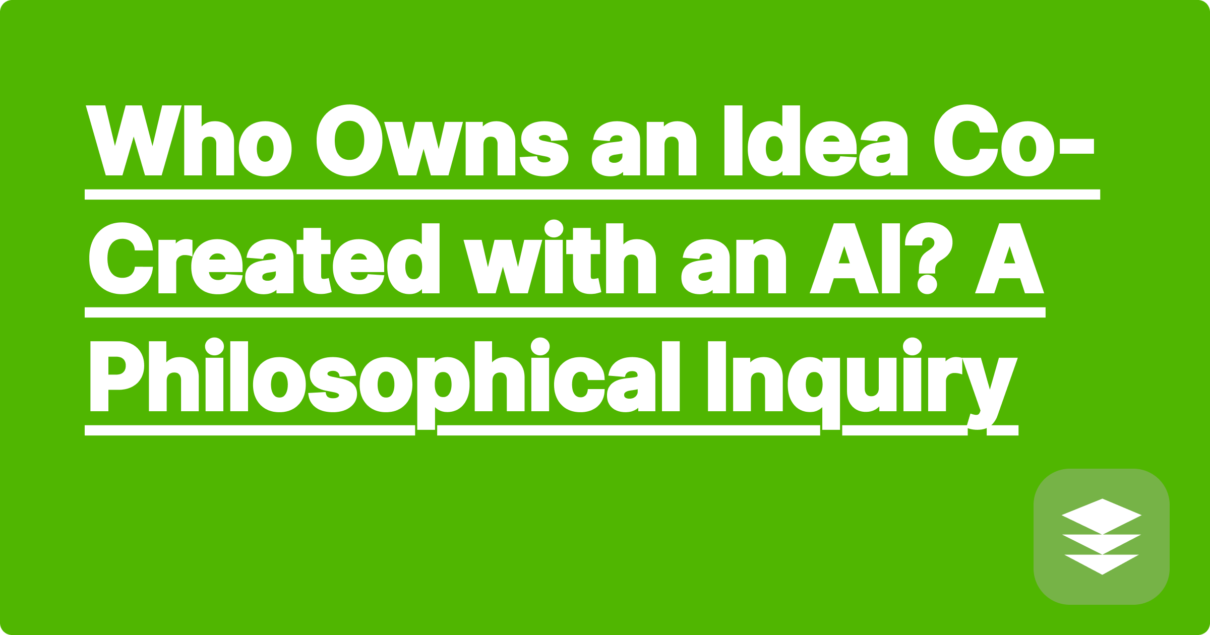 Who Owns an Idea Co-Created with an AI? A Philosophical Inquiry