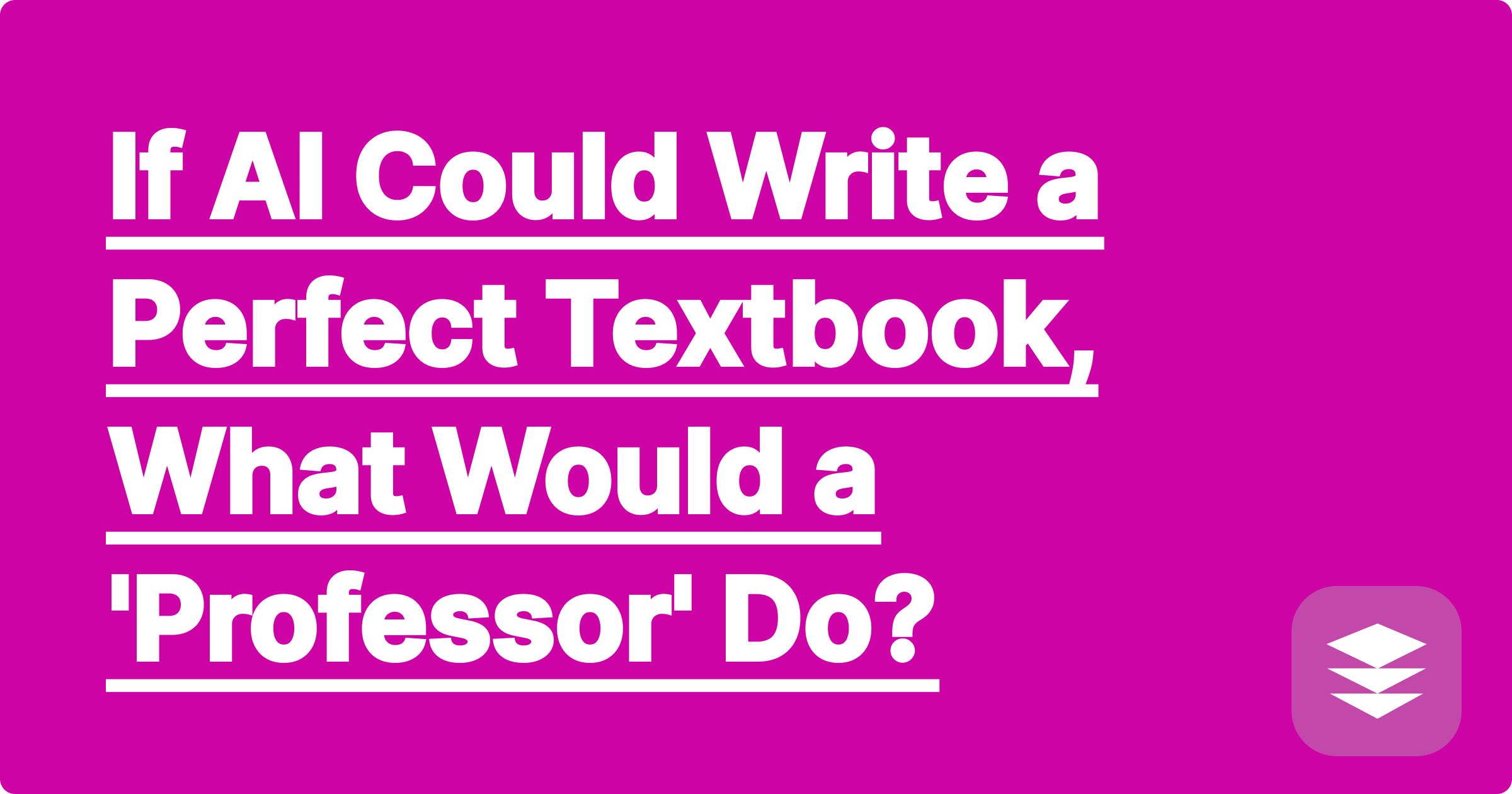 If AI Could Write a Perfect Textbook, What Would a 'Professor' Do?