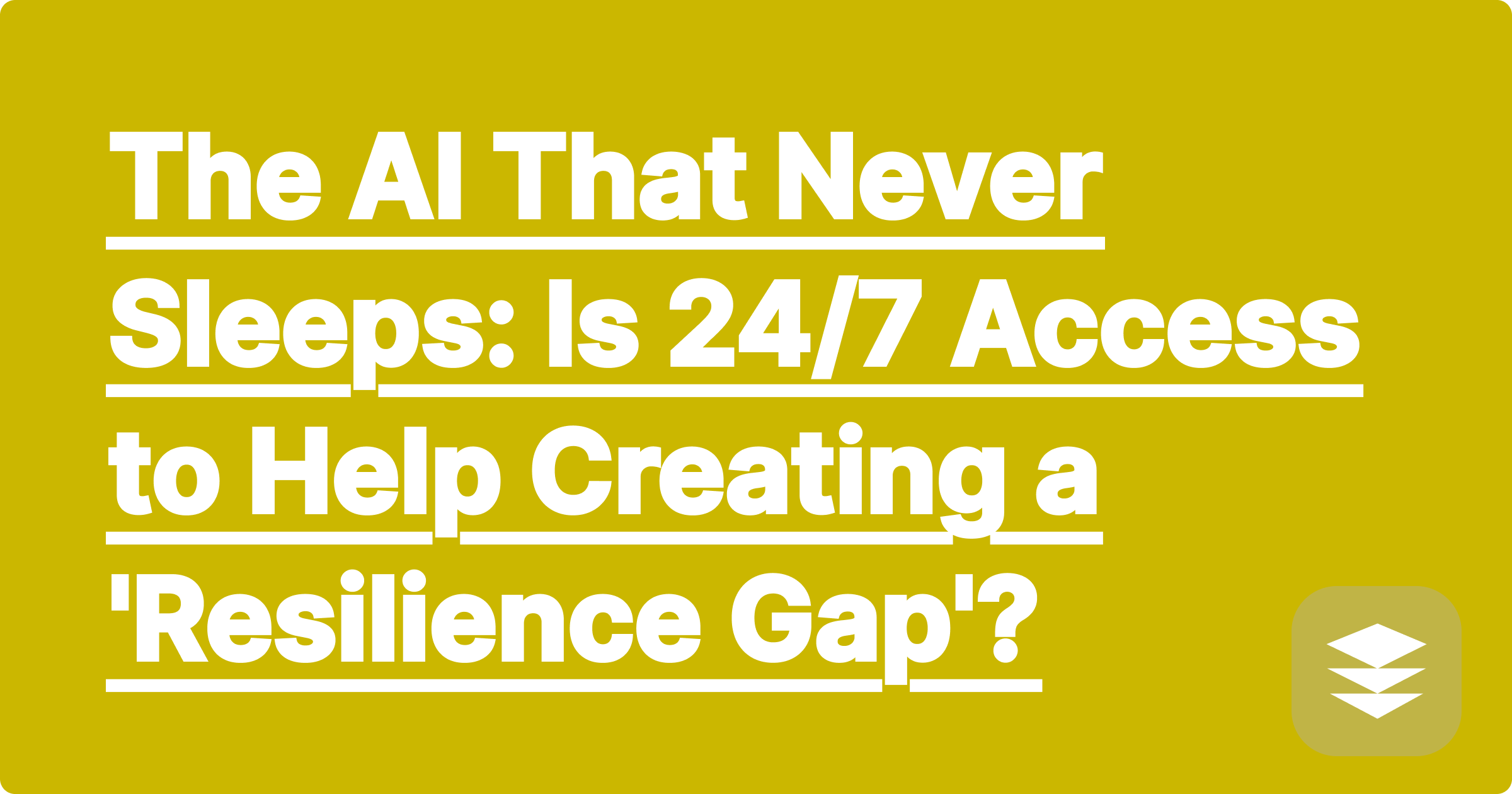 The AI That Never Sleeps: Is 24/7 Access to Help Creating a 'Resilience Gap'?