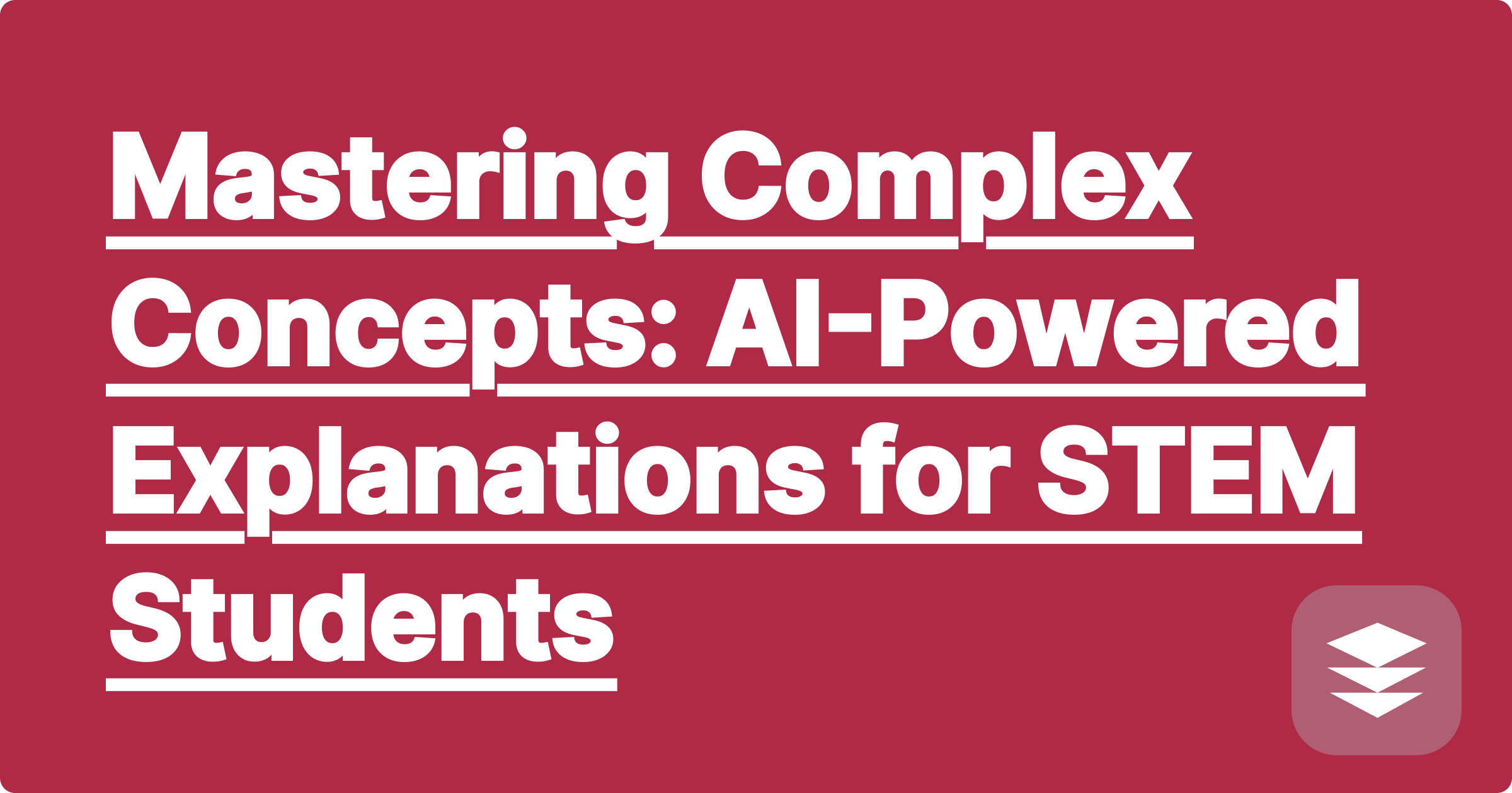 307 Mastering Complex Concepts: AI-Powered Explanations for STEM Students