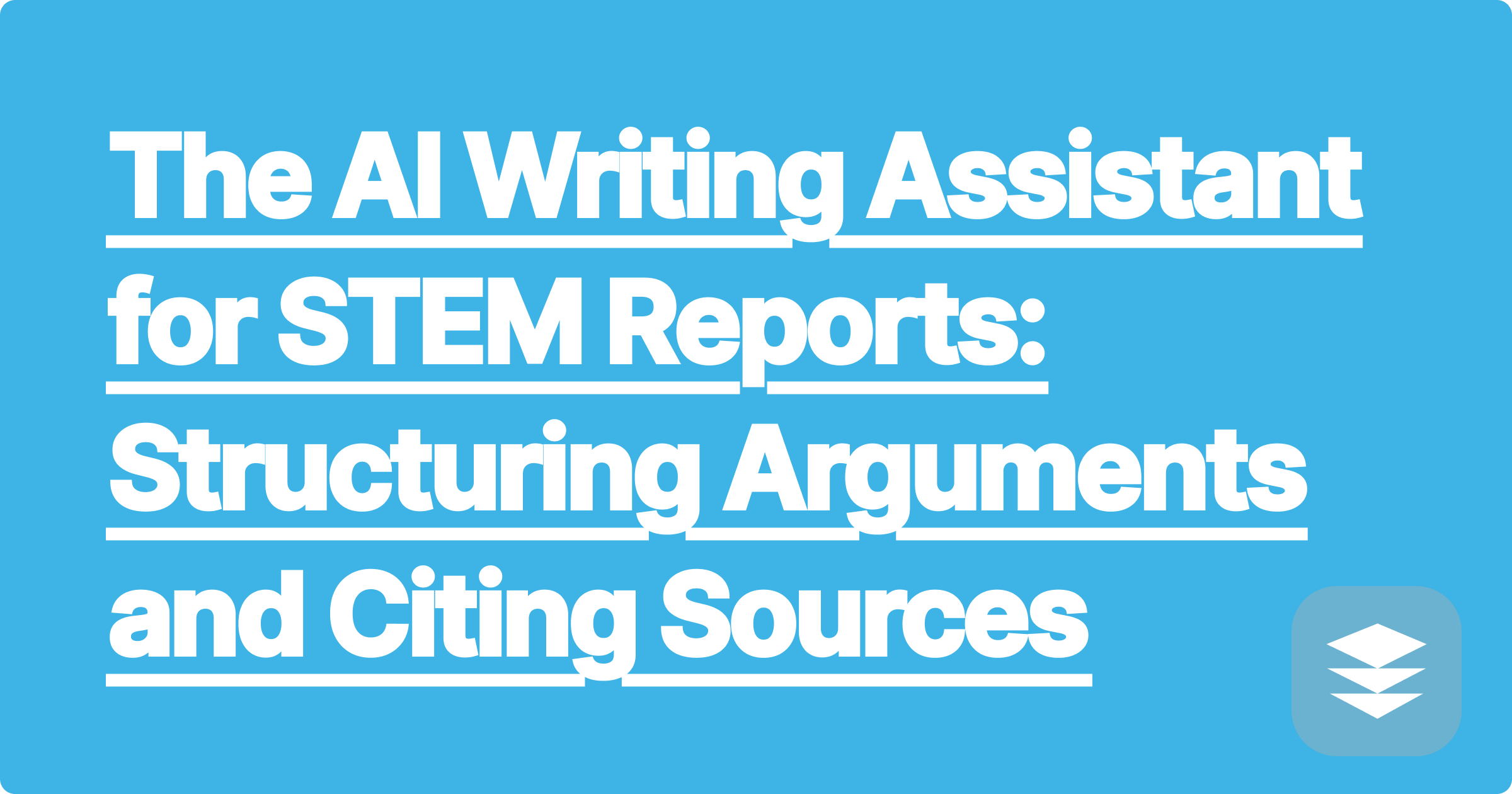 311 The AI Writing Assistant for STEM Reports: Structuring Arguments and Citing Sources