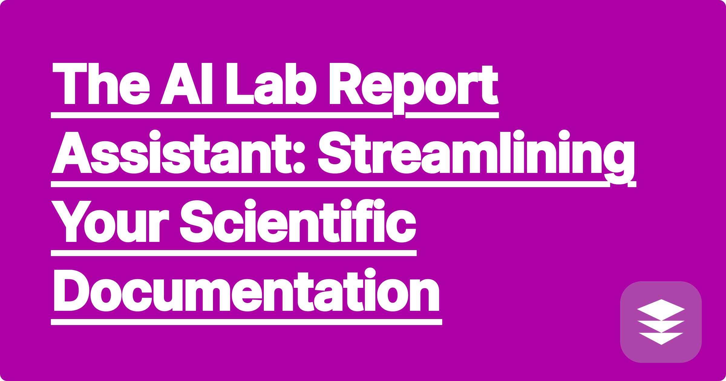 329 The AI Lab Report Assistant: Streamlining Your Scientific Documentation