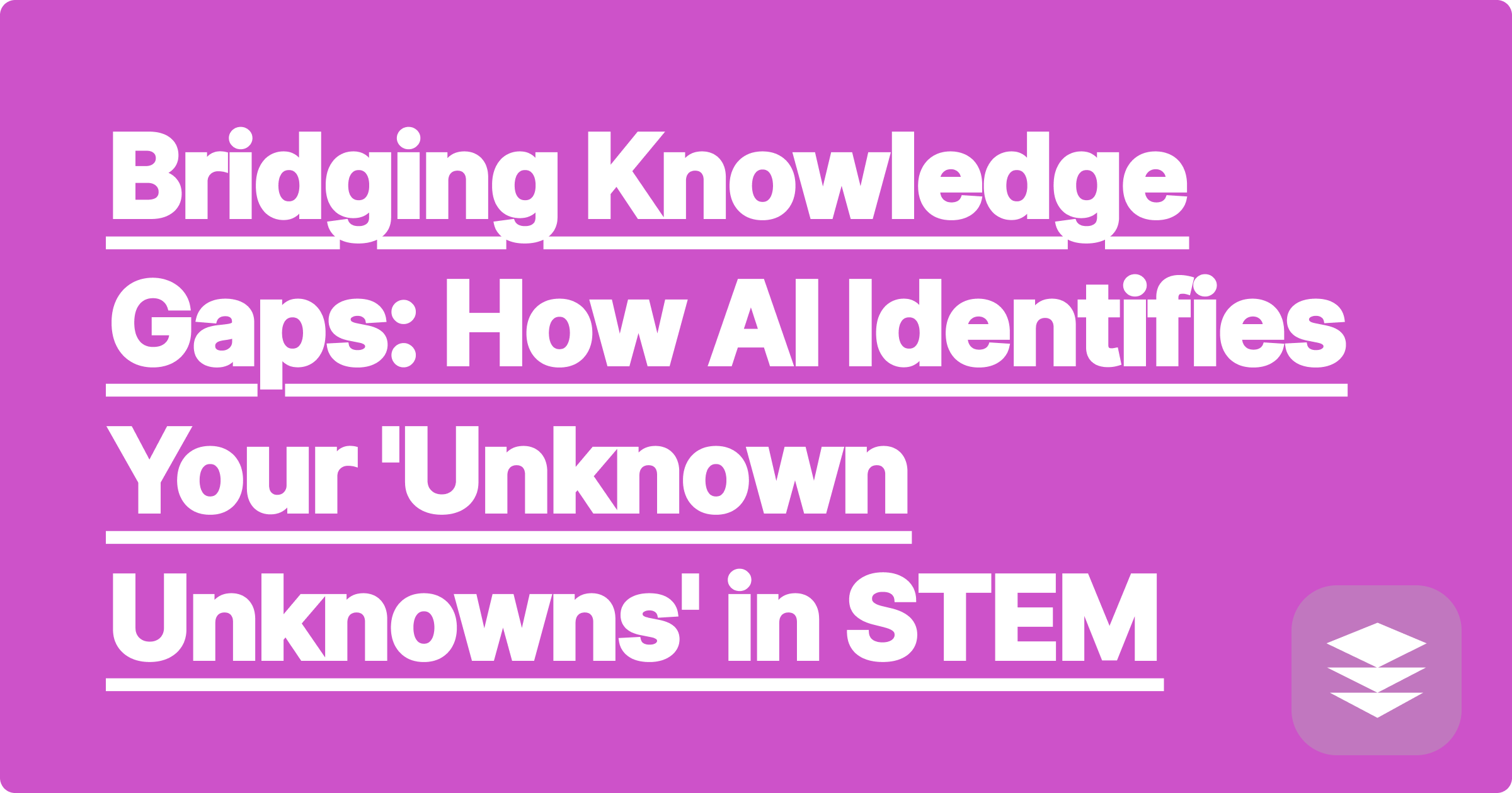 330 Bridging Knowledge Gaps: How AI Identifies Your 'Unknown Unknowns' in STEM