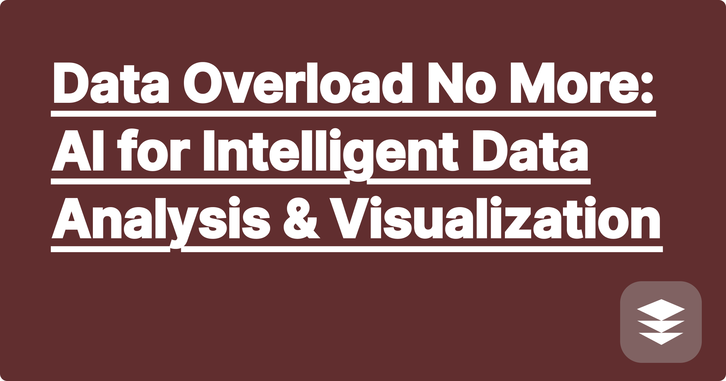 348 Data Overload No More: AI for Intelligent Data Analysis & Visualization
