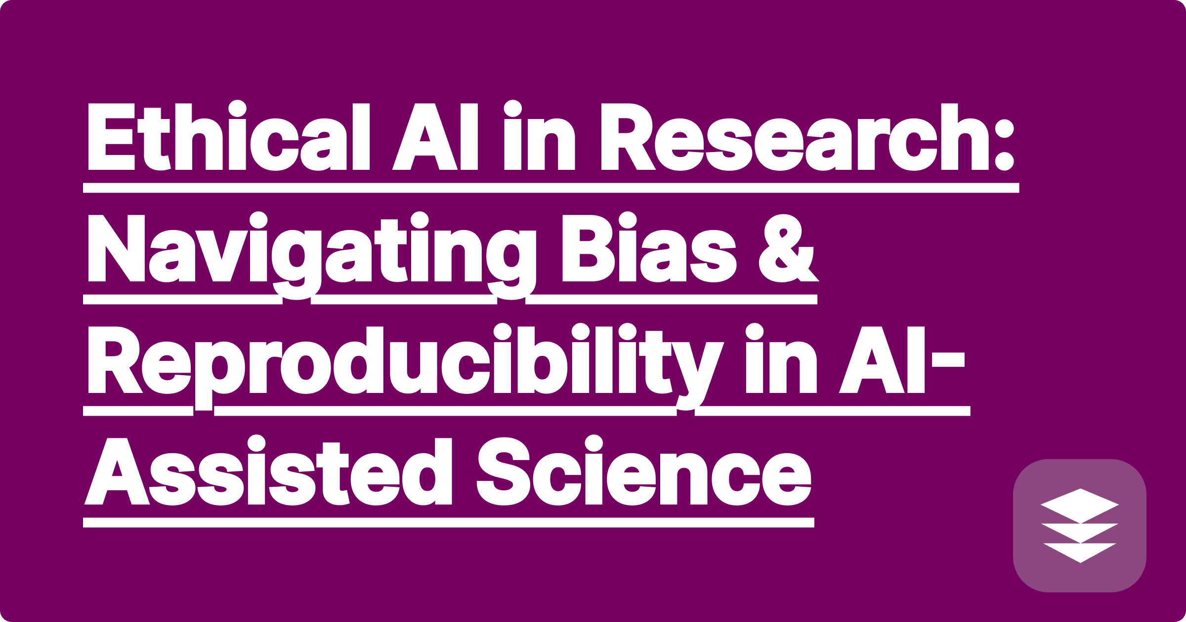 360 Ethical AI in Research: Navigating Bias & Reproducibility in AI-Assisted Science