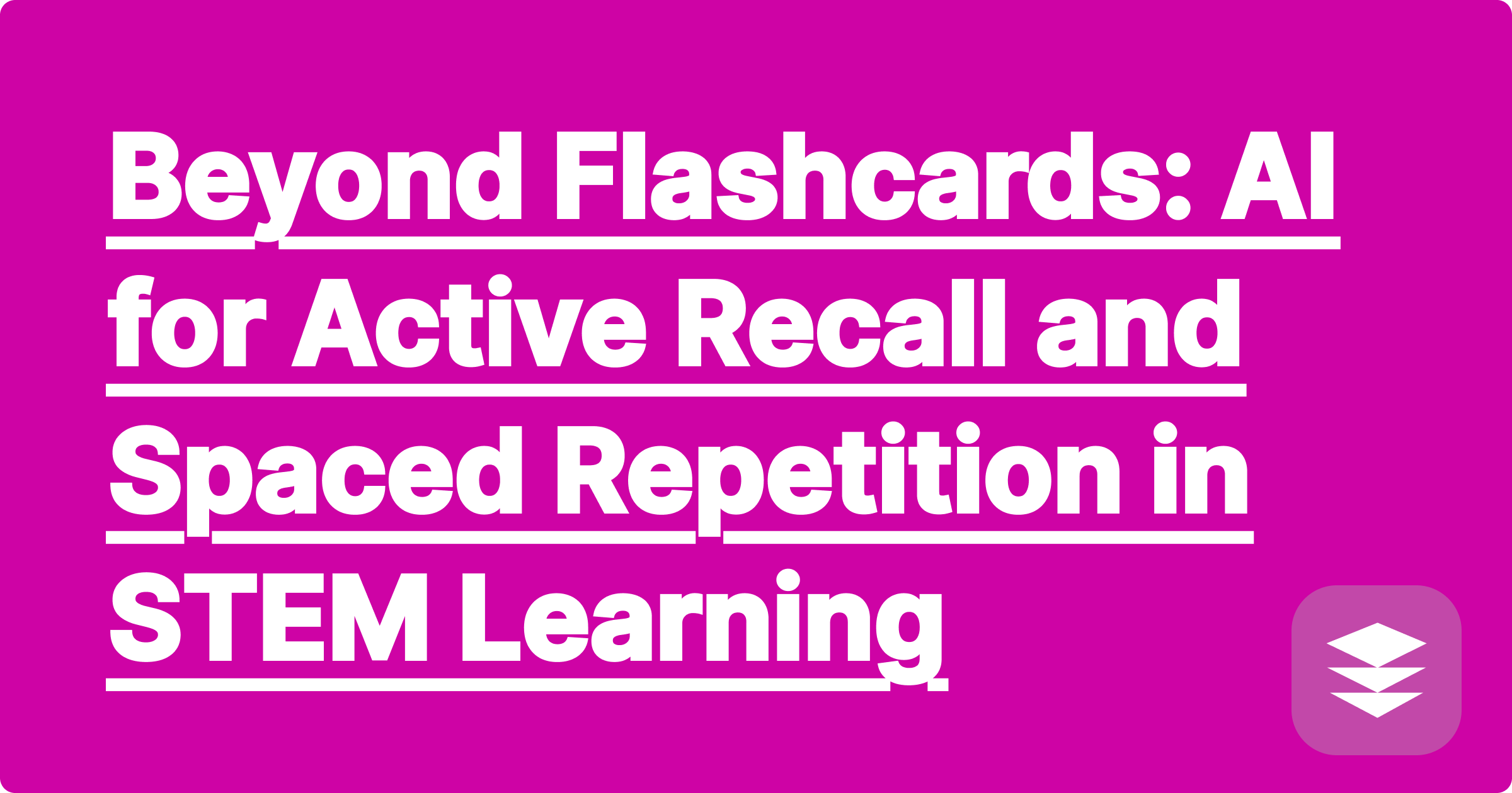 390 Beyond Flashcards: AI for Active Recall and Spaced Repetition in STEM Learning